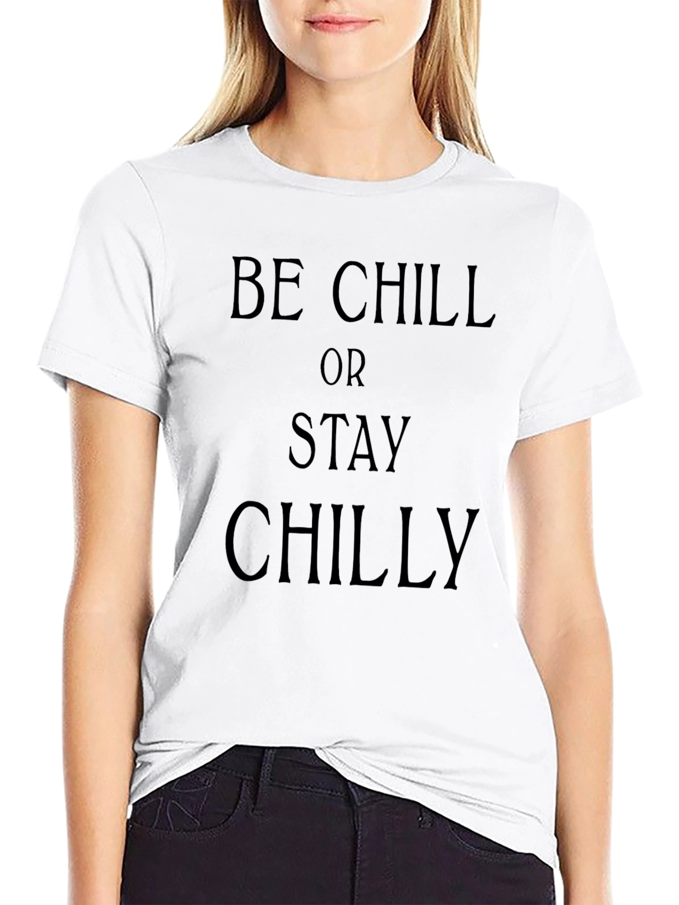 Be Chill Or Stay Chilly Black Graphic T-Shirt