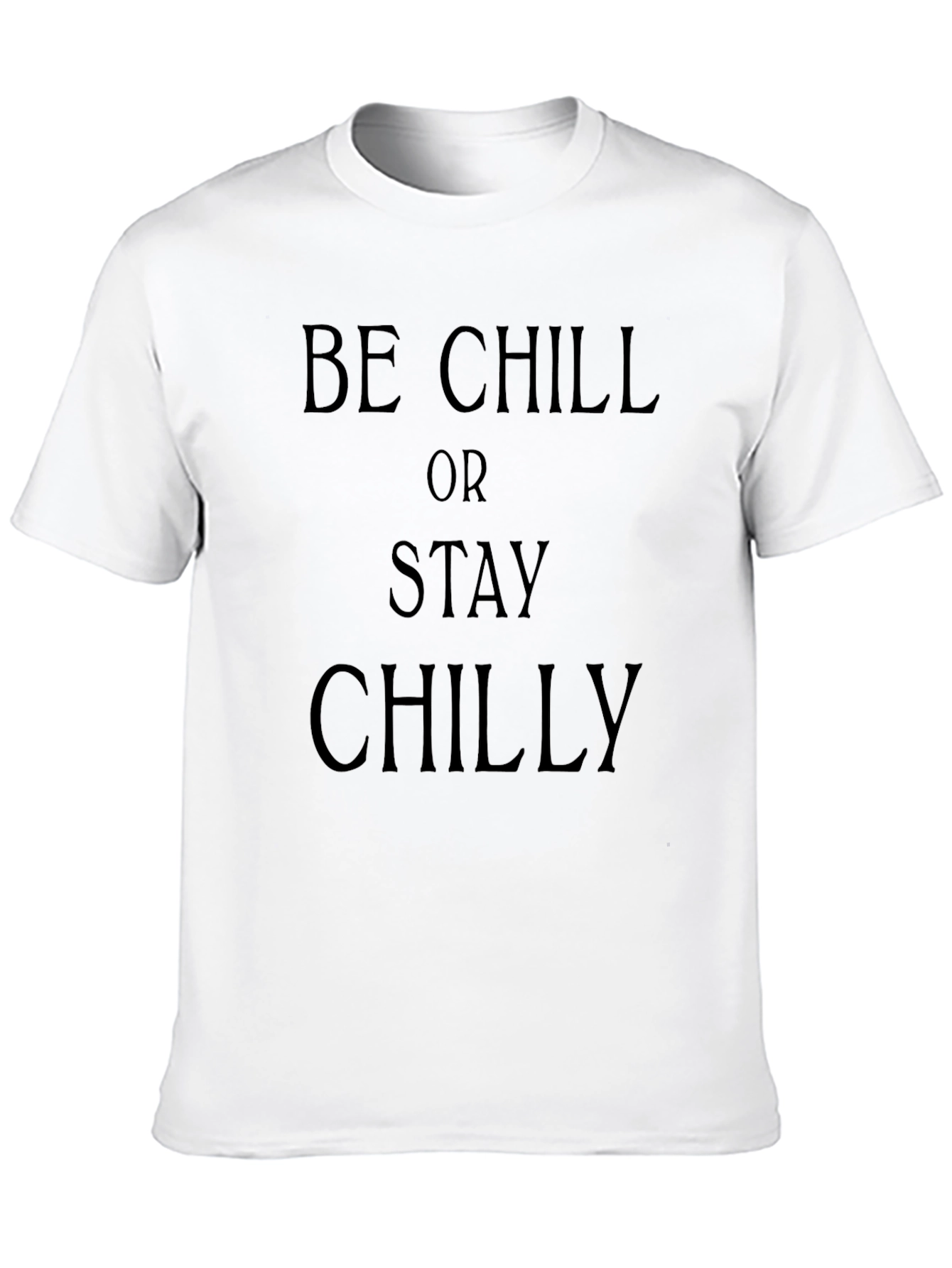 Be Chill Or Stay Chilly Black Graphic T-Shirt