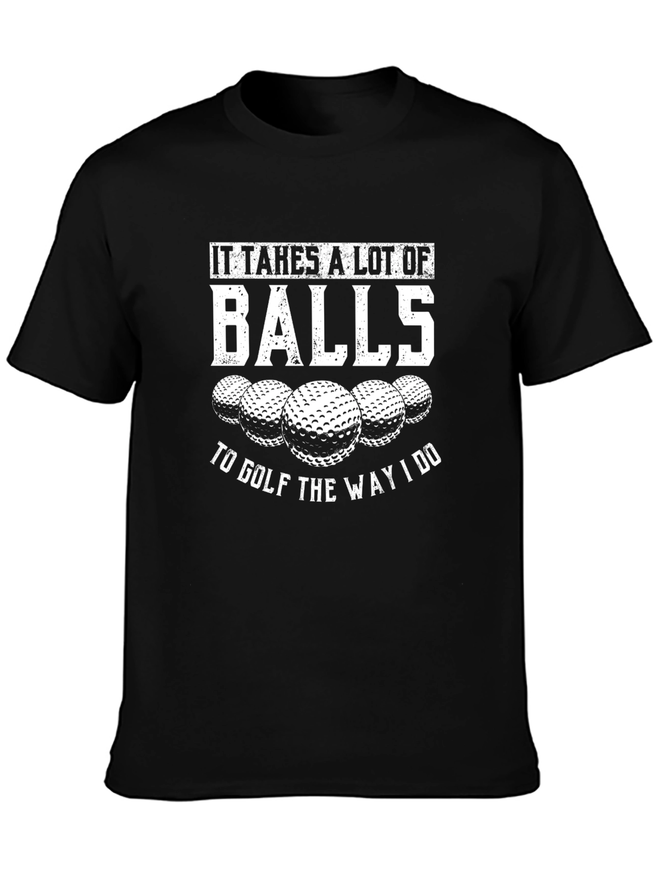 It Takes a Lot of Balls to Golf T-Shirt