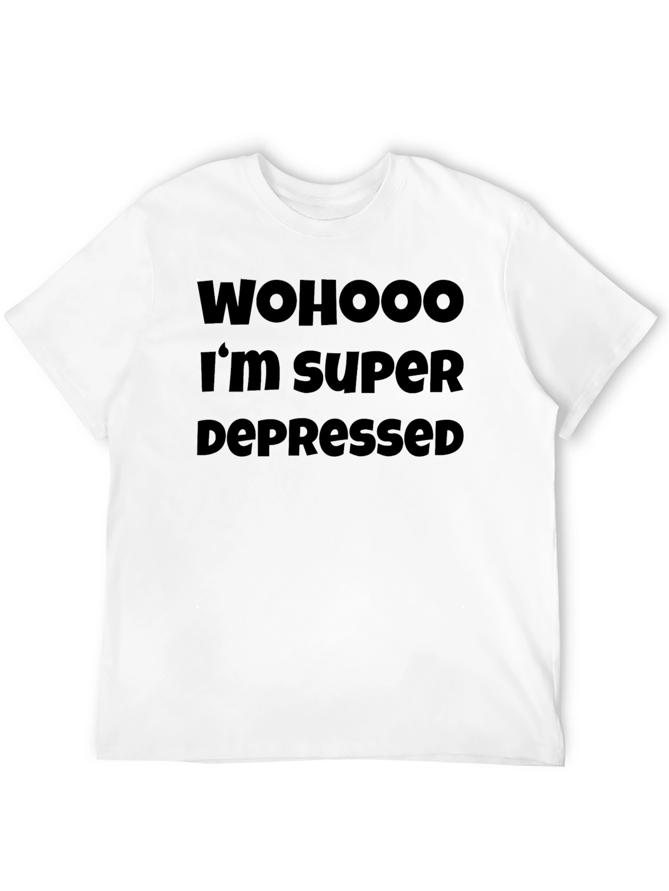 Wohooo Im Super Depressed T-Shirt