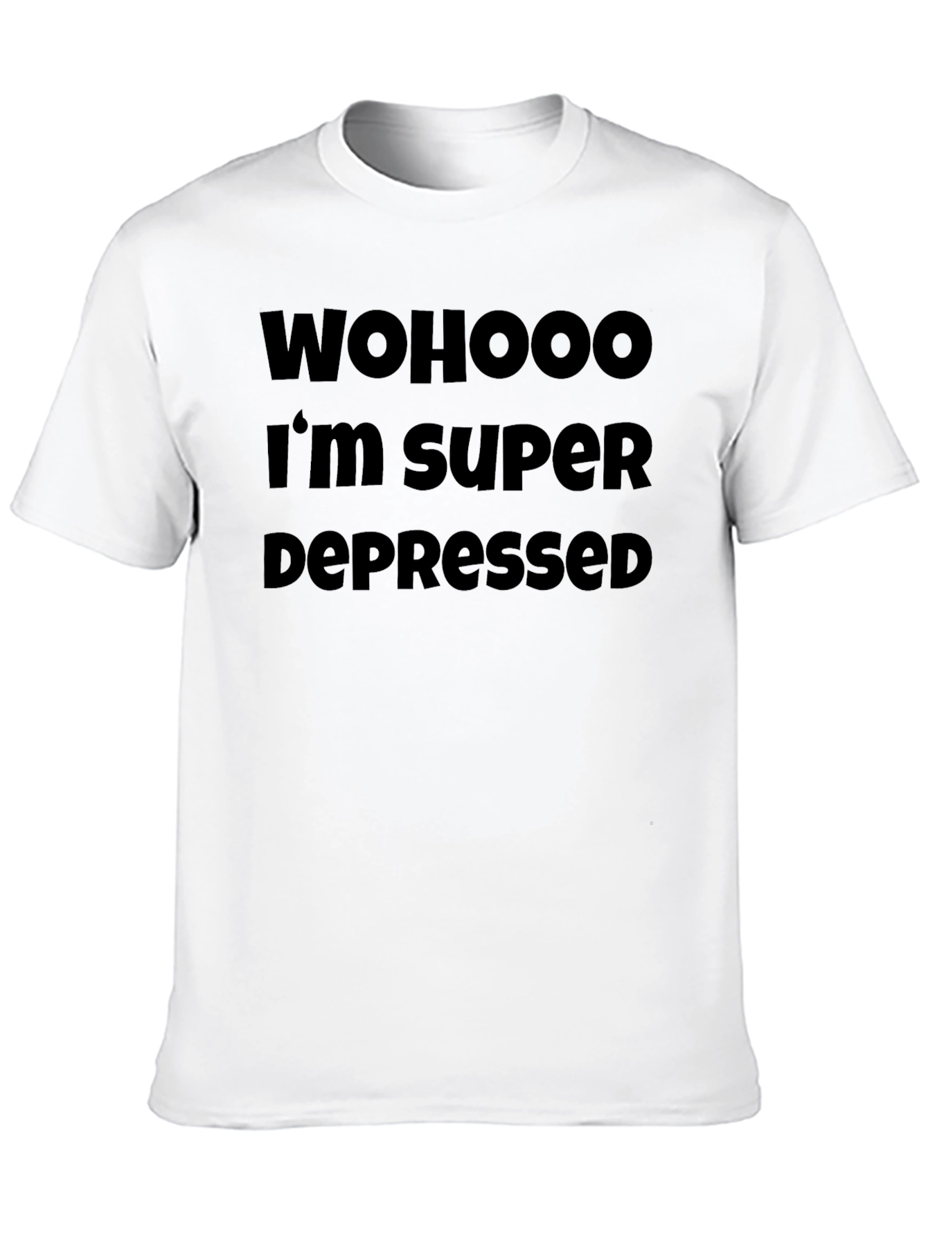 Wohooo Im Super Depressed T-Shirt