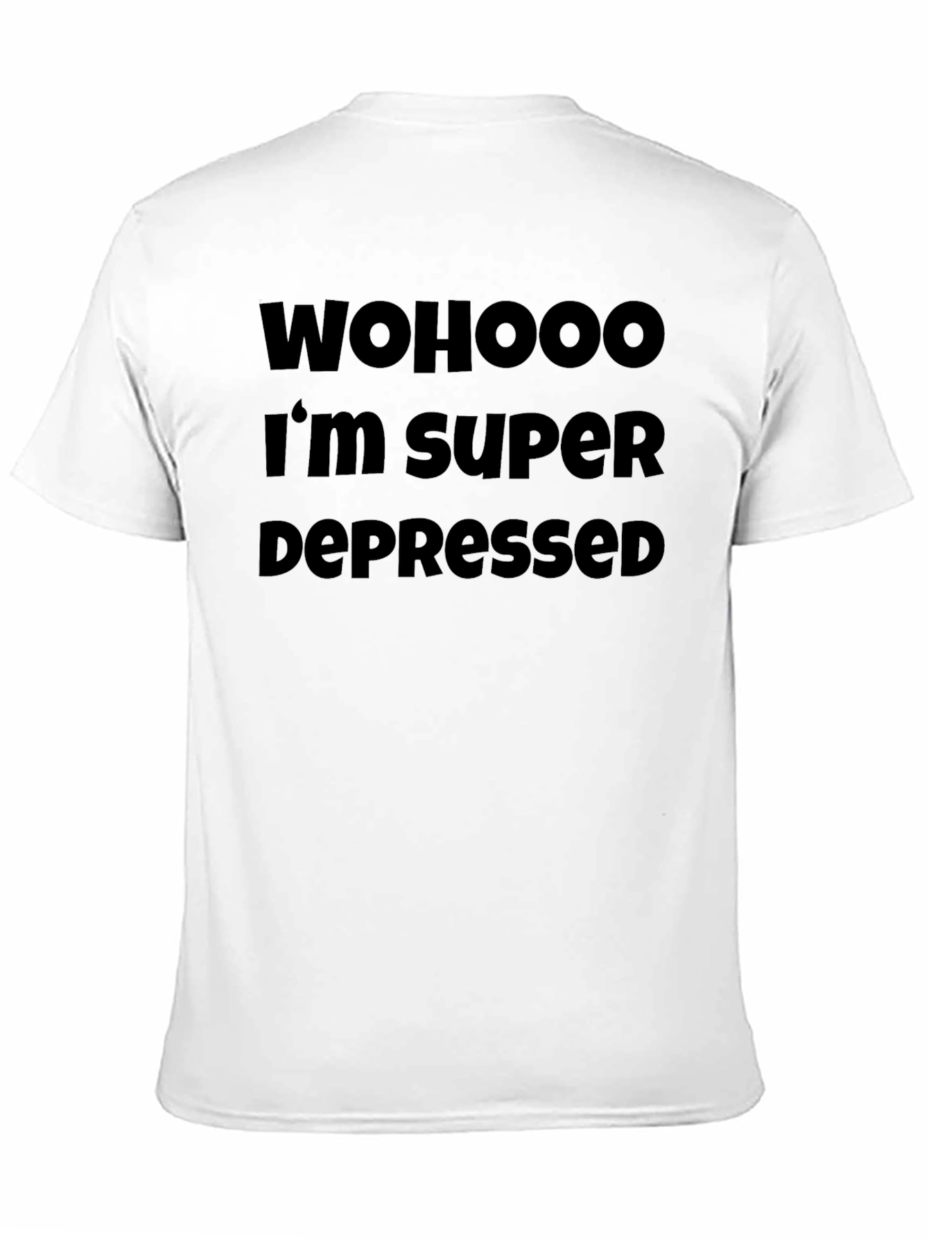 Wohooo Im Super Depressed T-Shirt