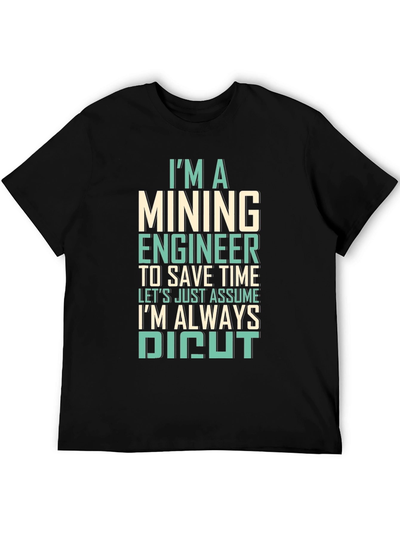 Mining Engineer T-Shirt - Always Right