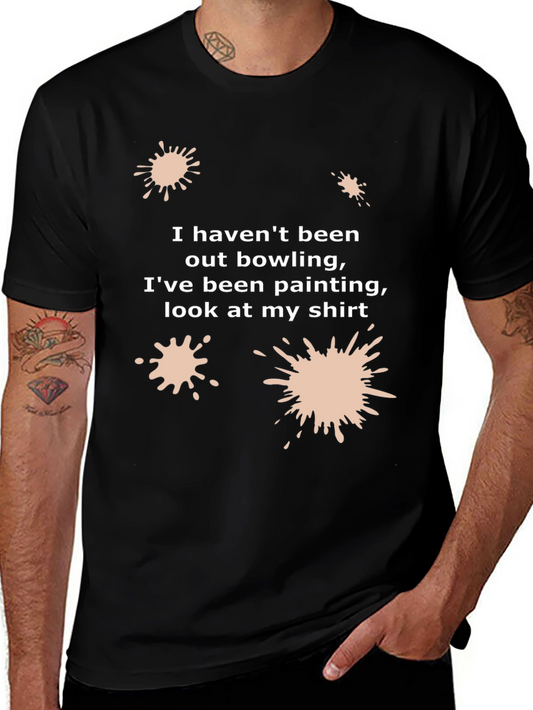 Funny Painter T-Shirt: I Havent Been Bowling
