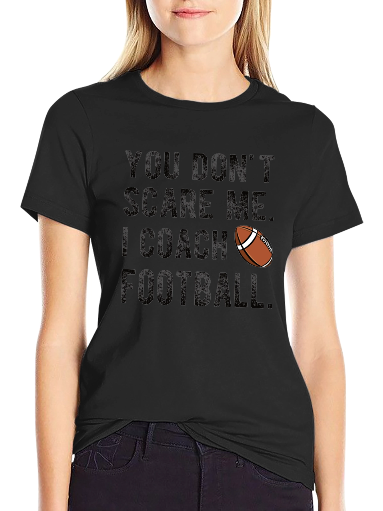 Funny Football Coach T-Shirt: You Dont Scare Me!