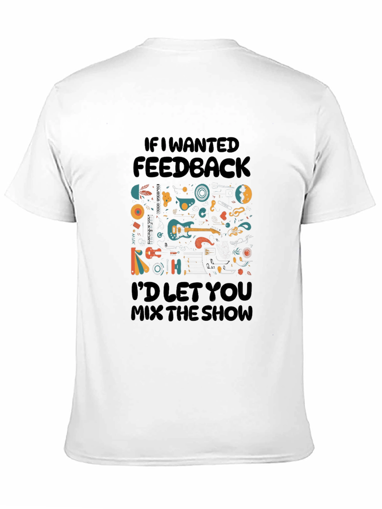 Music Lovers T-Shirt - If I Wanted Feedback