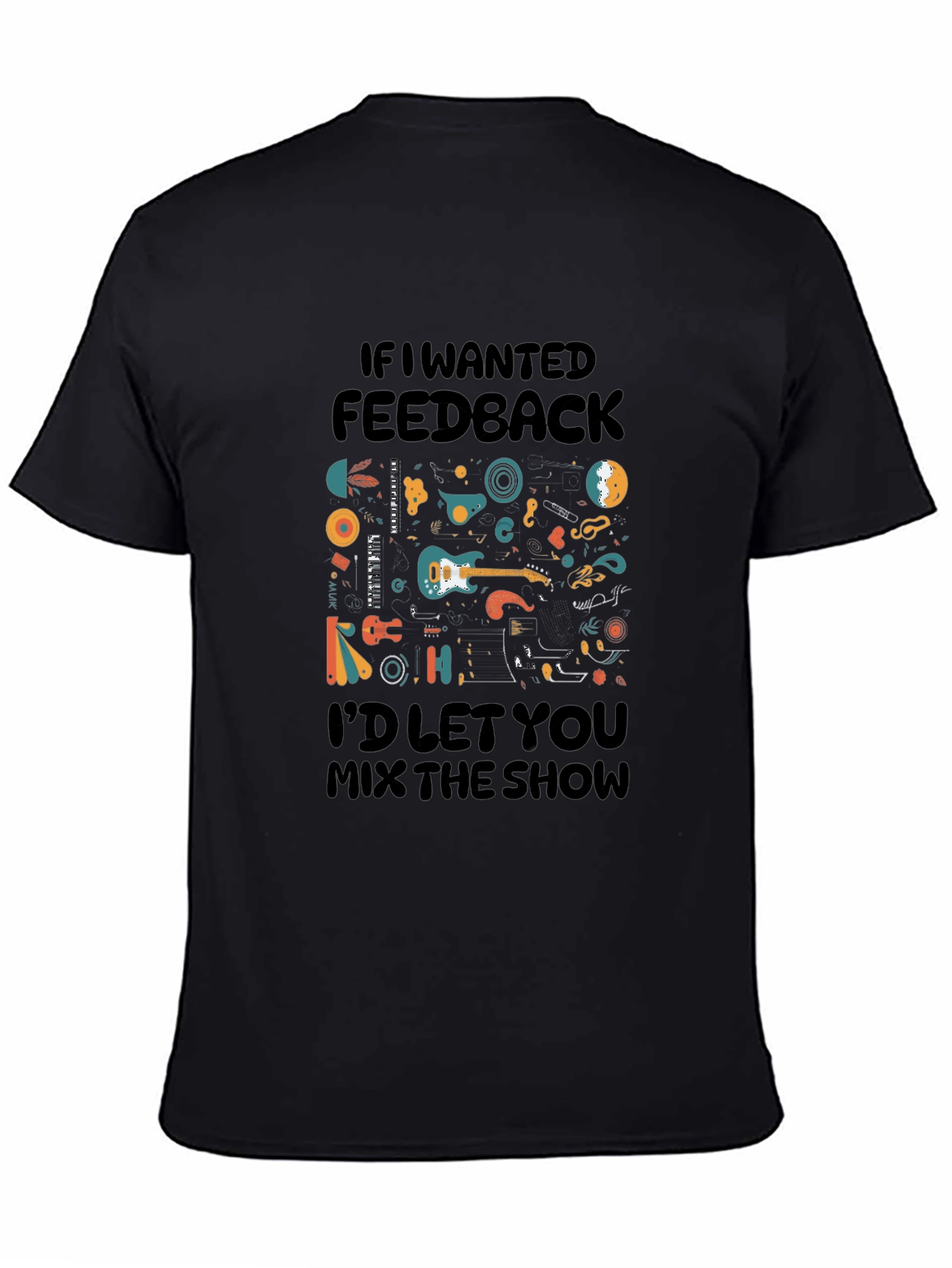 Music Lovers T-Shirt - If I Wanted Feedback