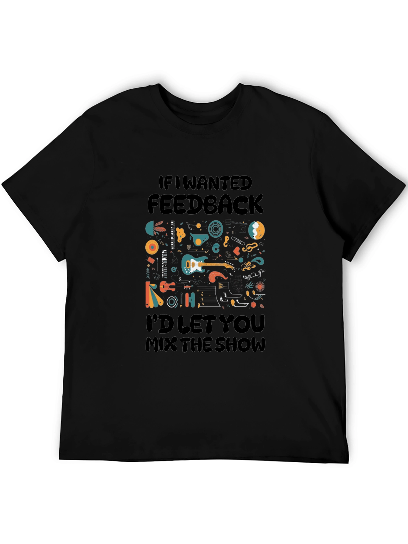Music Lovers T-Shirt - If I Wanted Feedback
