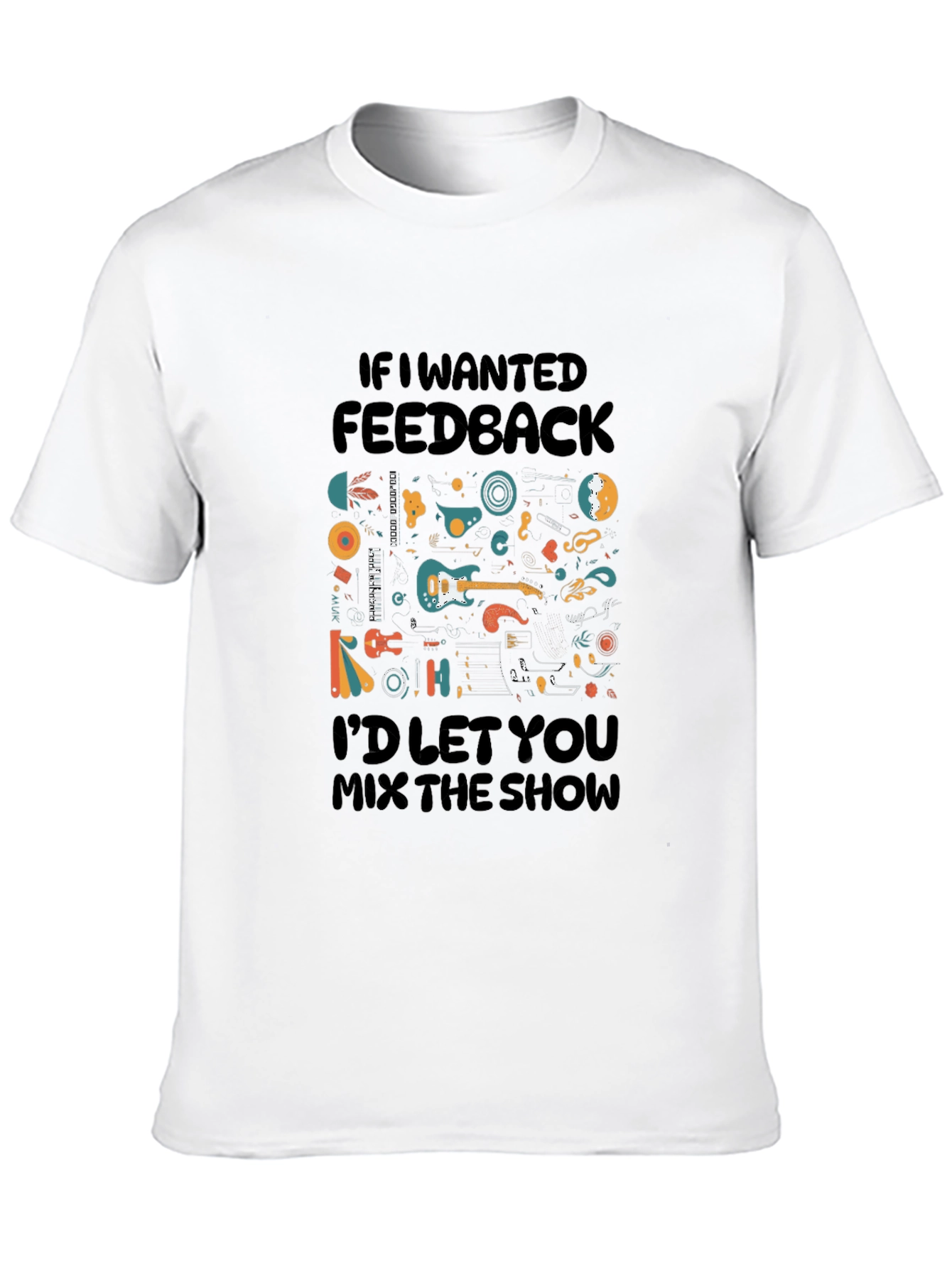 Music Lovers T-Shirt - If I Wanted Feedback