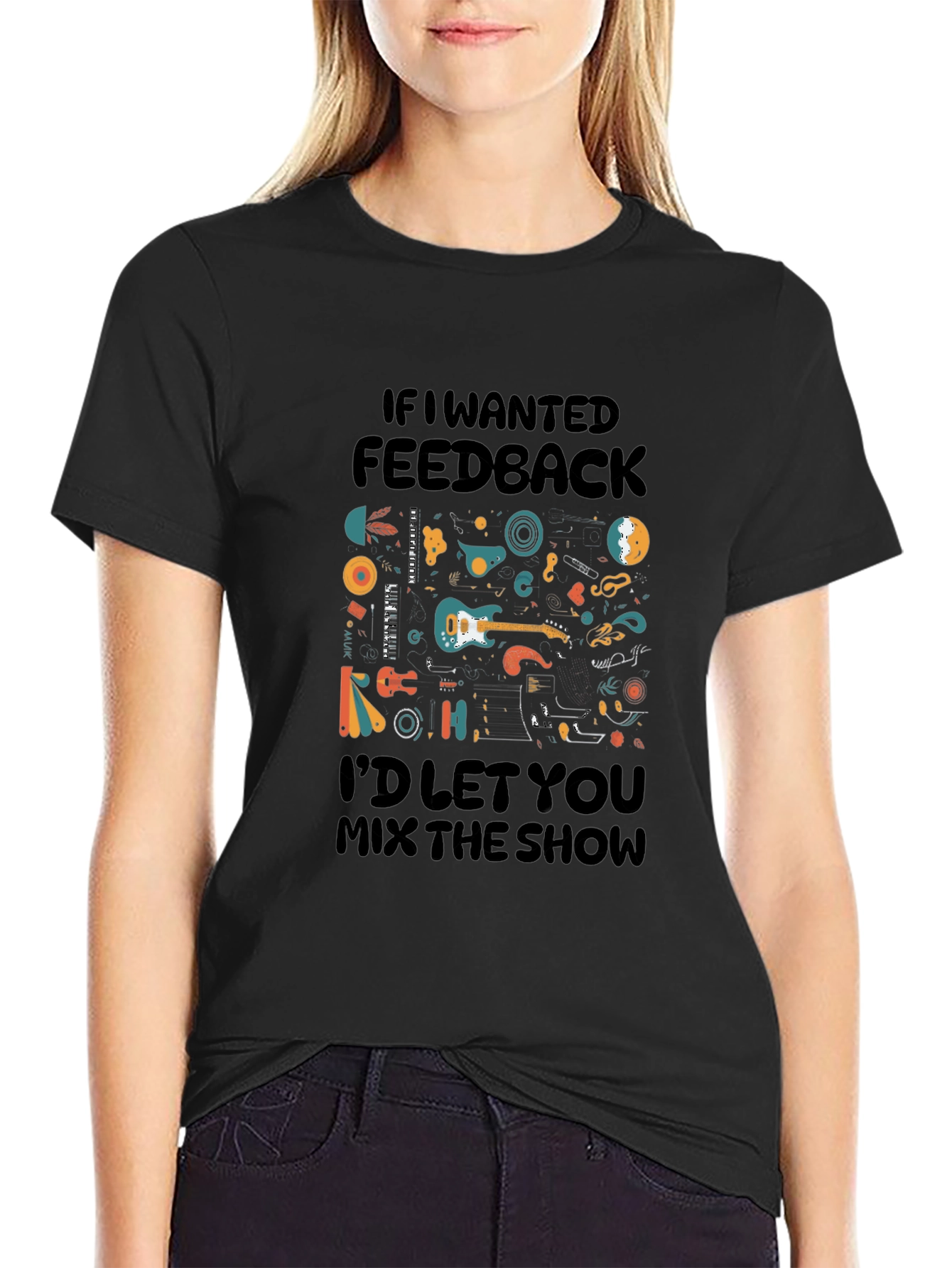 Music Lovers T-Shirt - If I Wanted Feedback