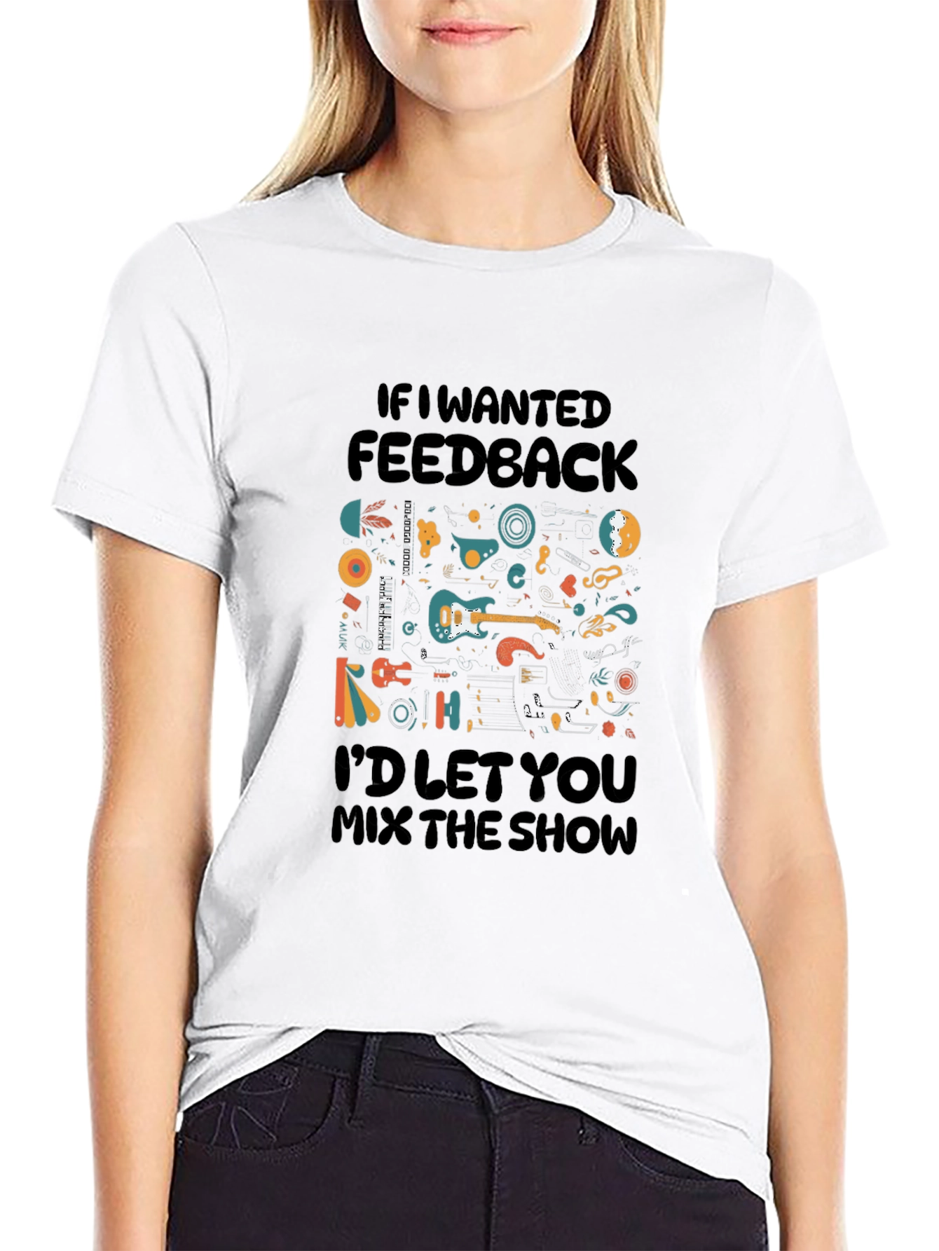 Music Lovers T-Shirt - If I Wanted Feedback