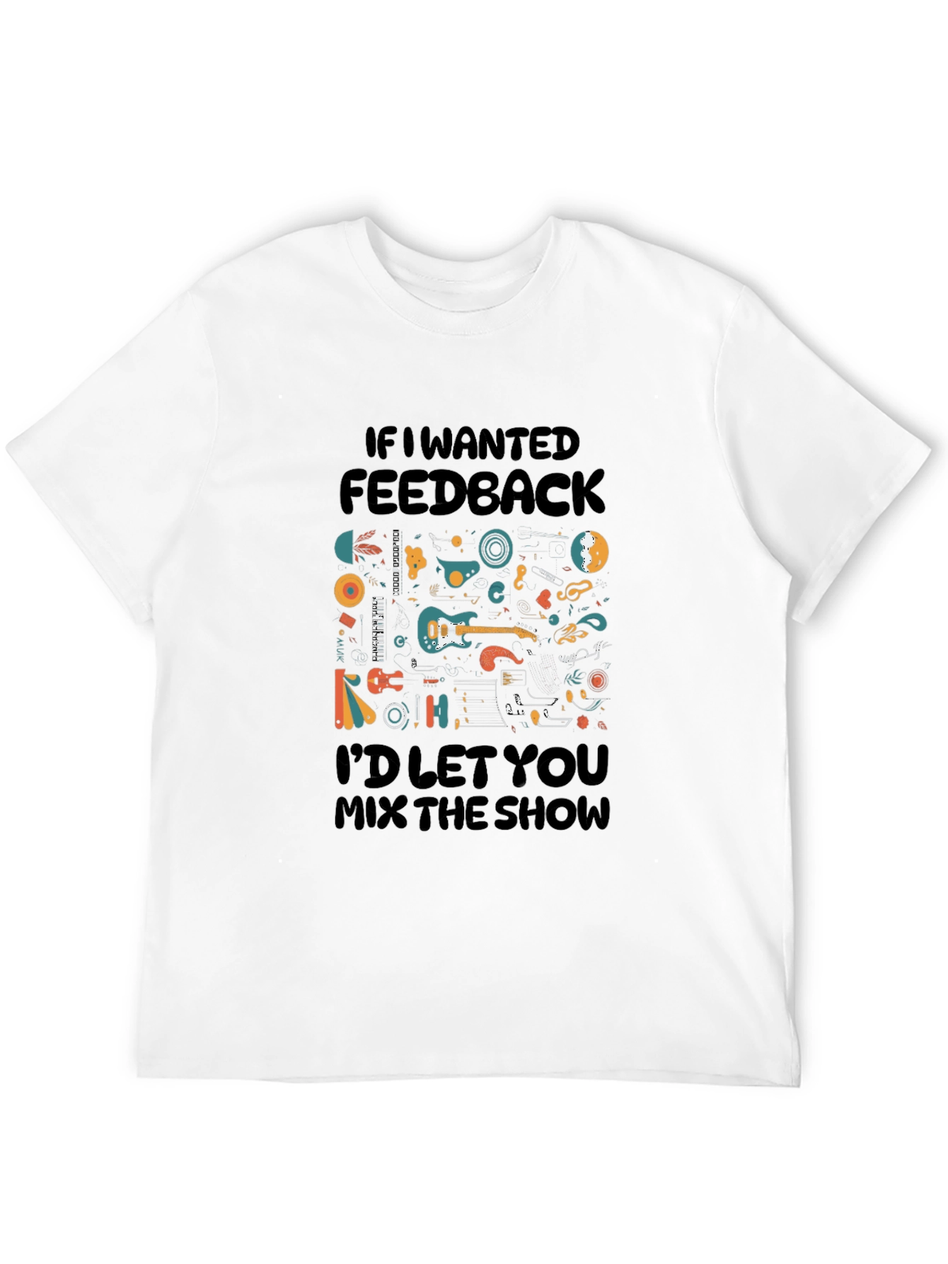 Music Lovers T-Shirt - If I Wanted Feedback