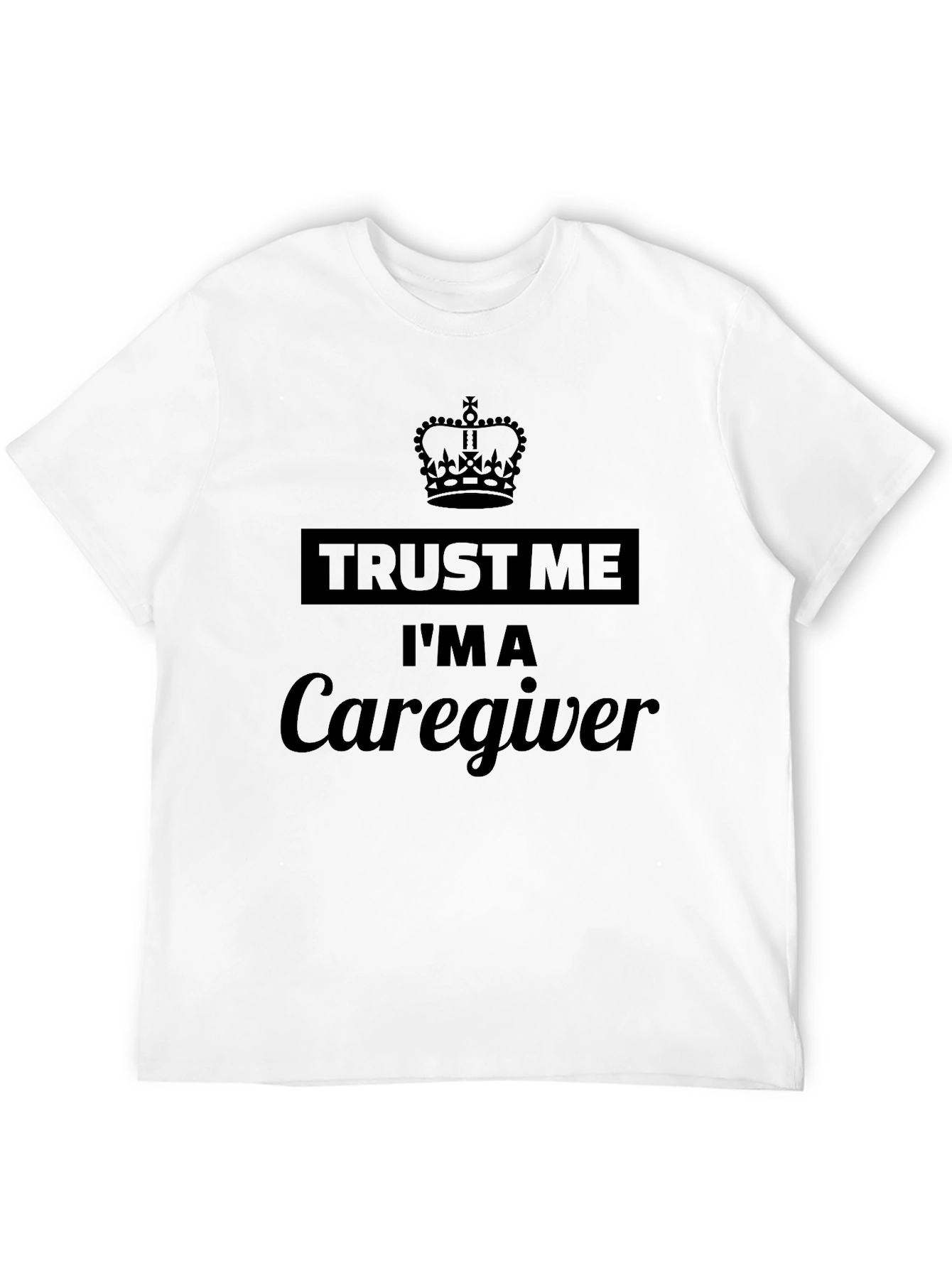 Trust Me Im A Caregiver Black T-Shirt