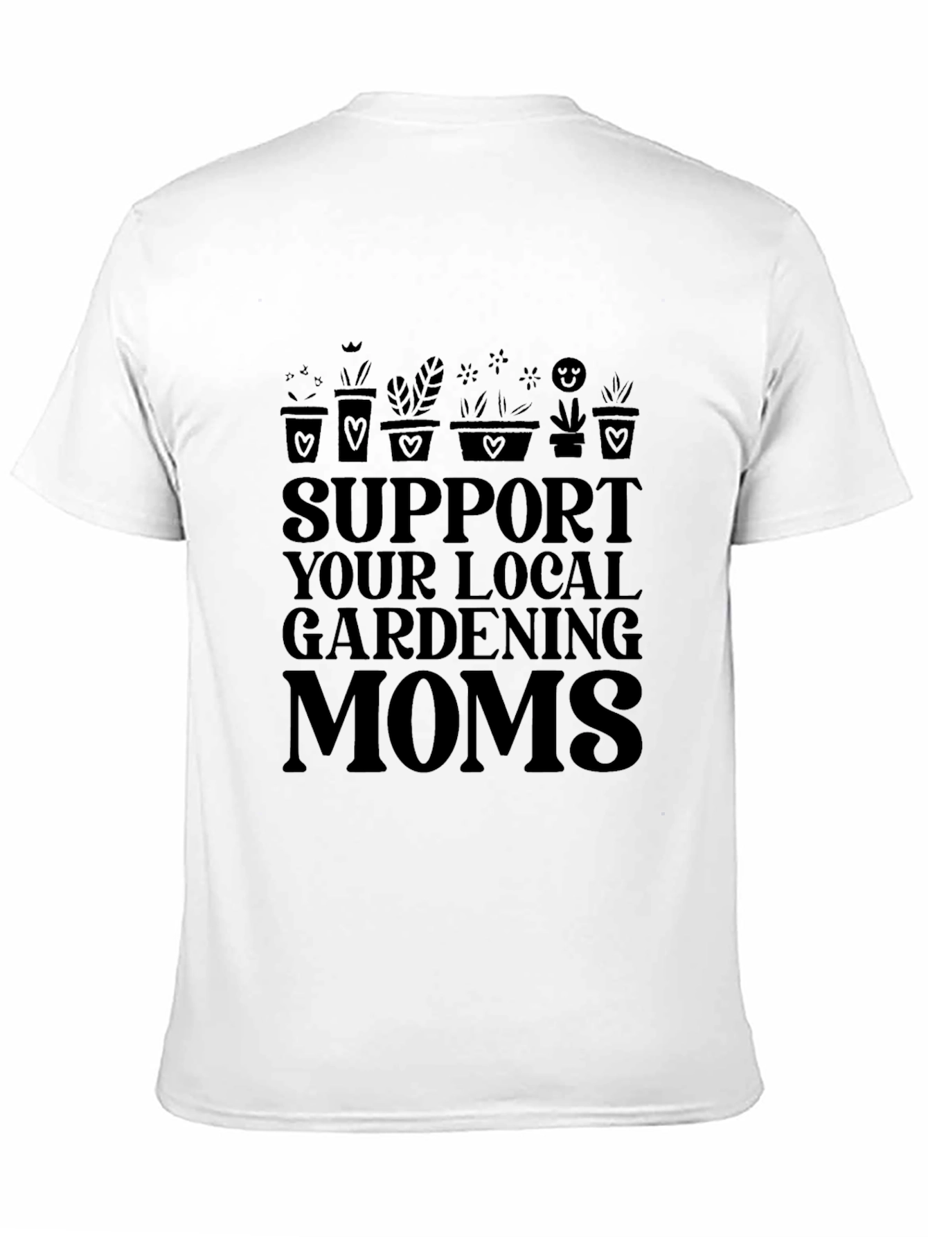 Support Local Gardening Moms T-Shirt