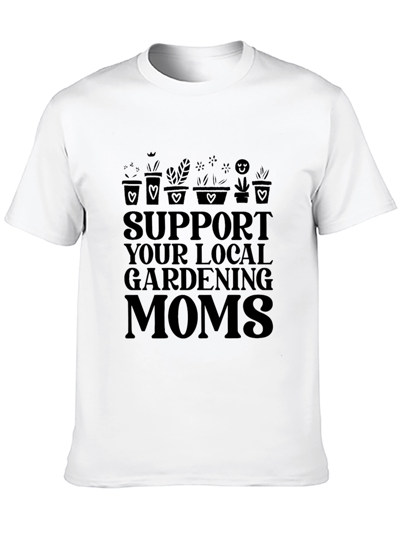 Support Local Gardening Moms T-Shirt