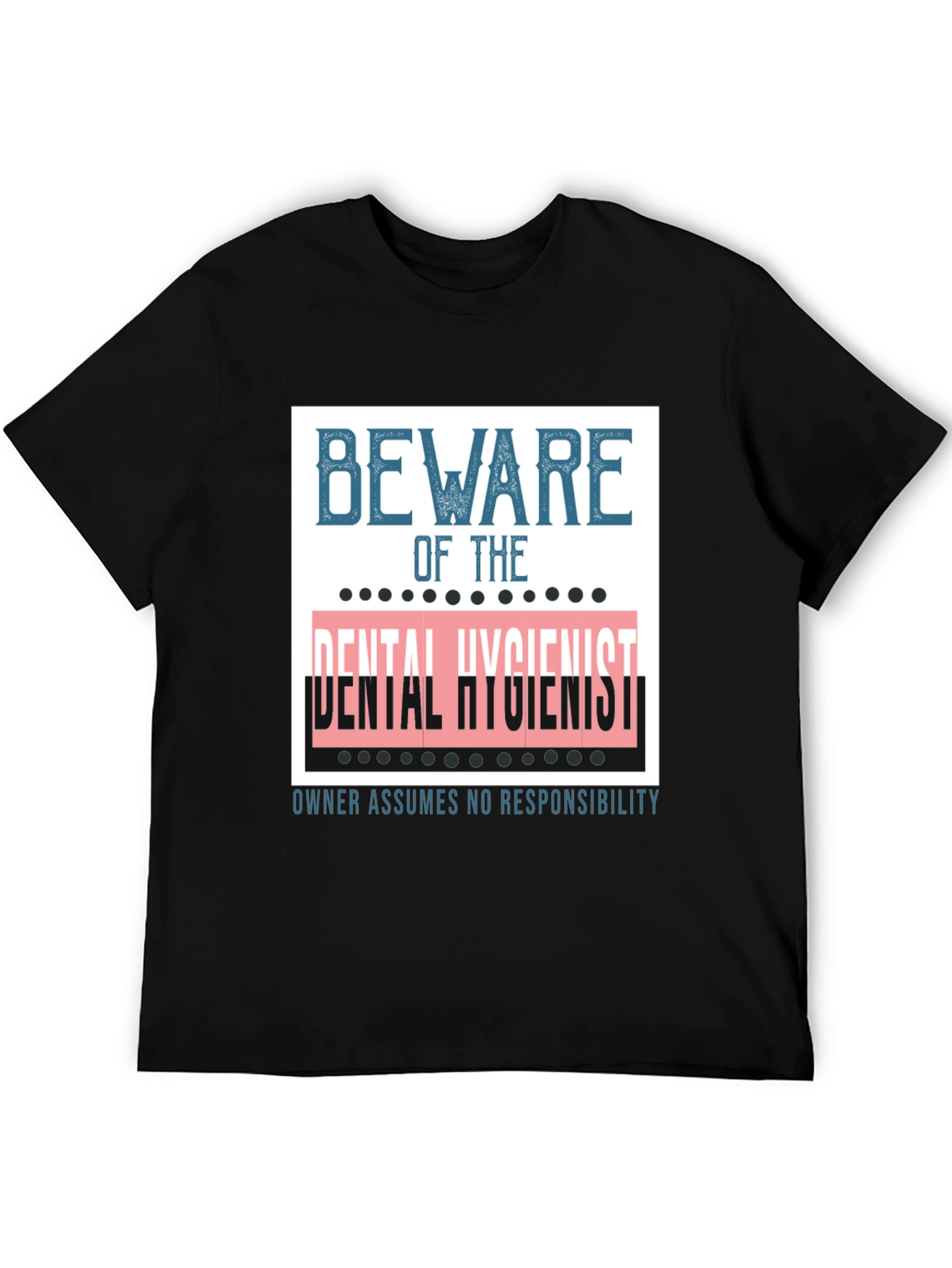 Beware of the Dental Hygienist Graphic Tee