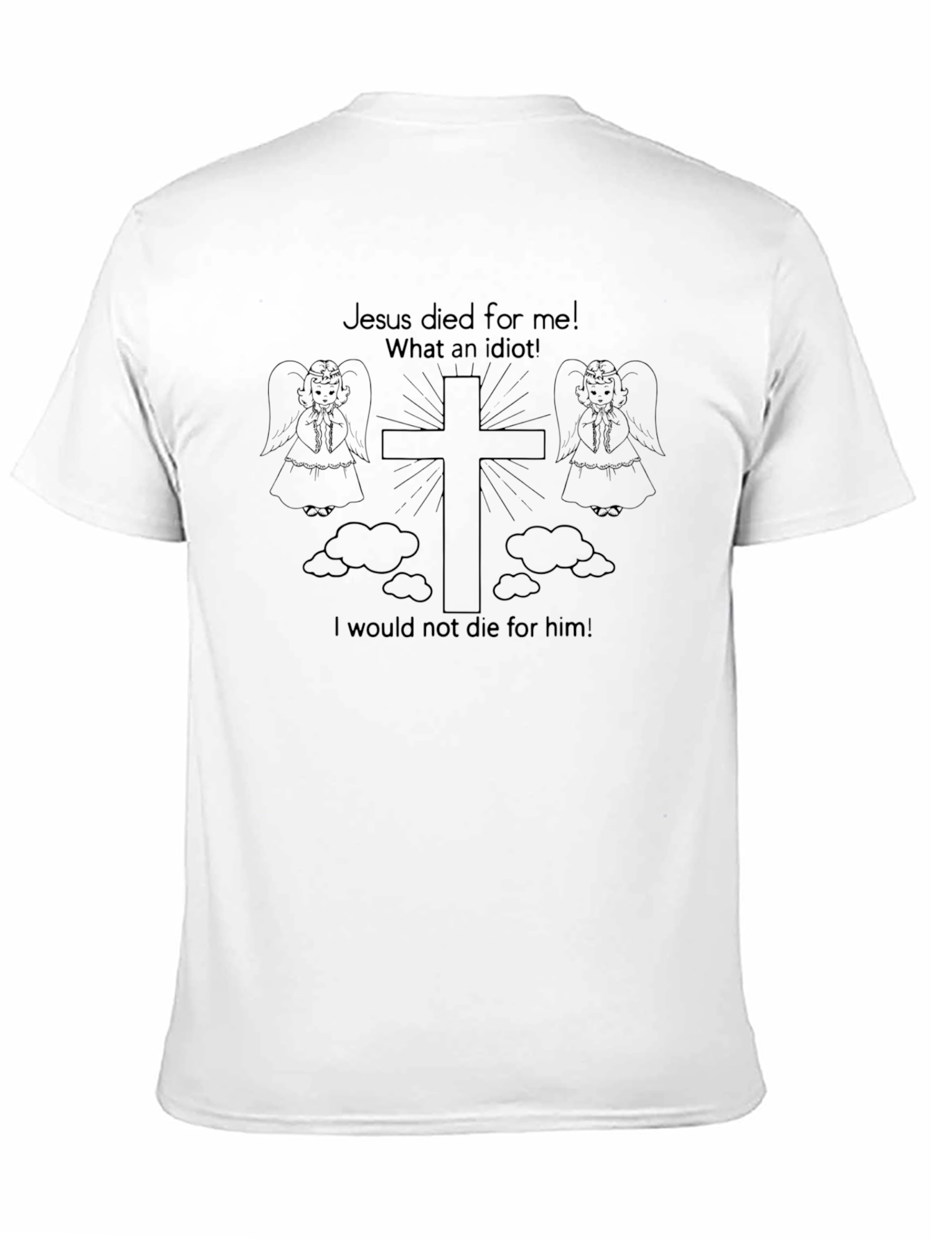 Humorous Christian T-Shirt: Jesus Died For Me