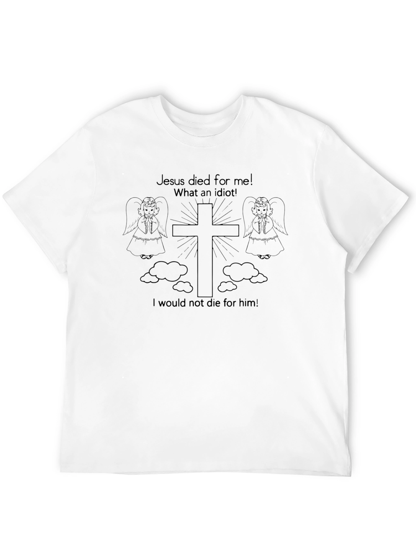 Humorous Christian T-Shirt: Jesus Died For Me