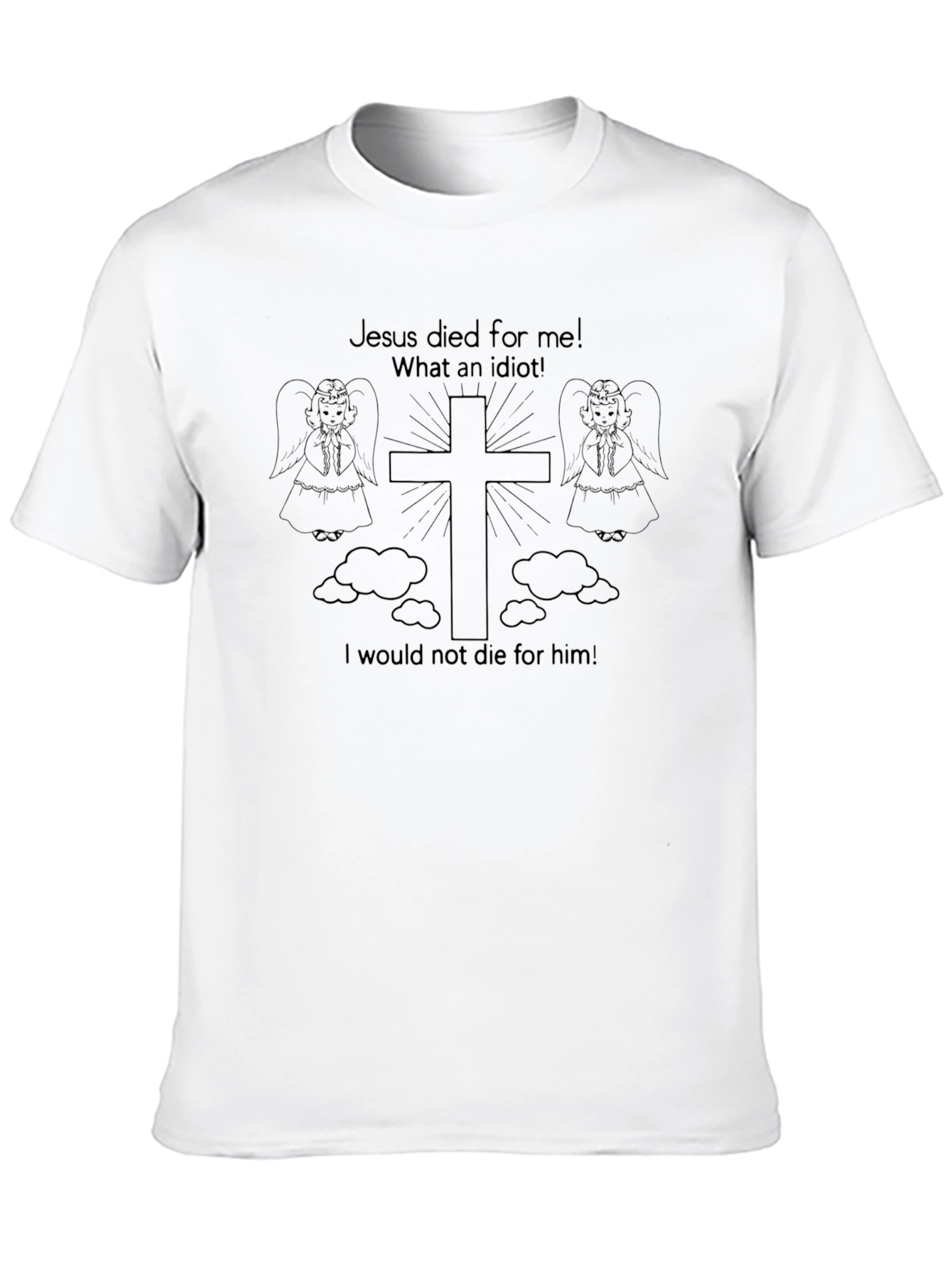 Humorous Christian T-Shirt: Jesus Died For Me