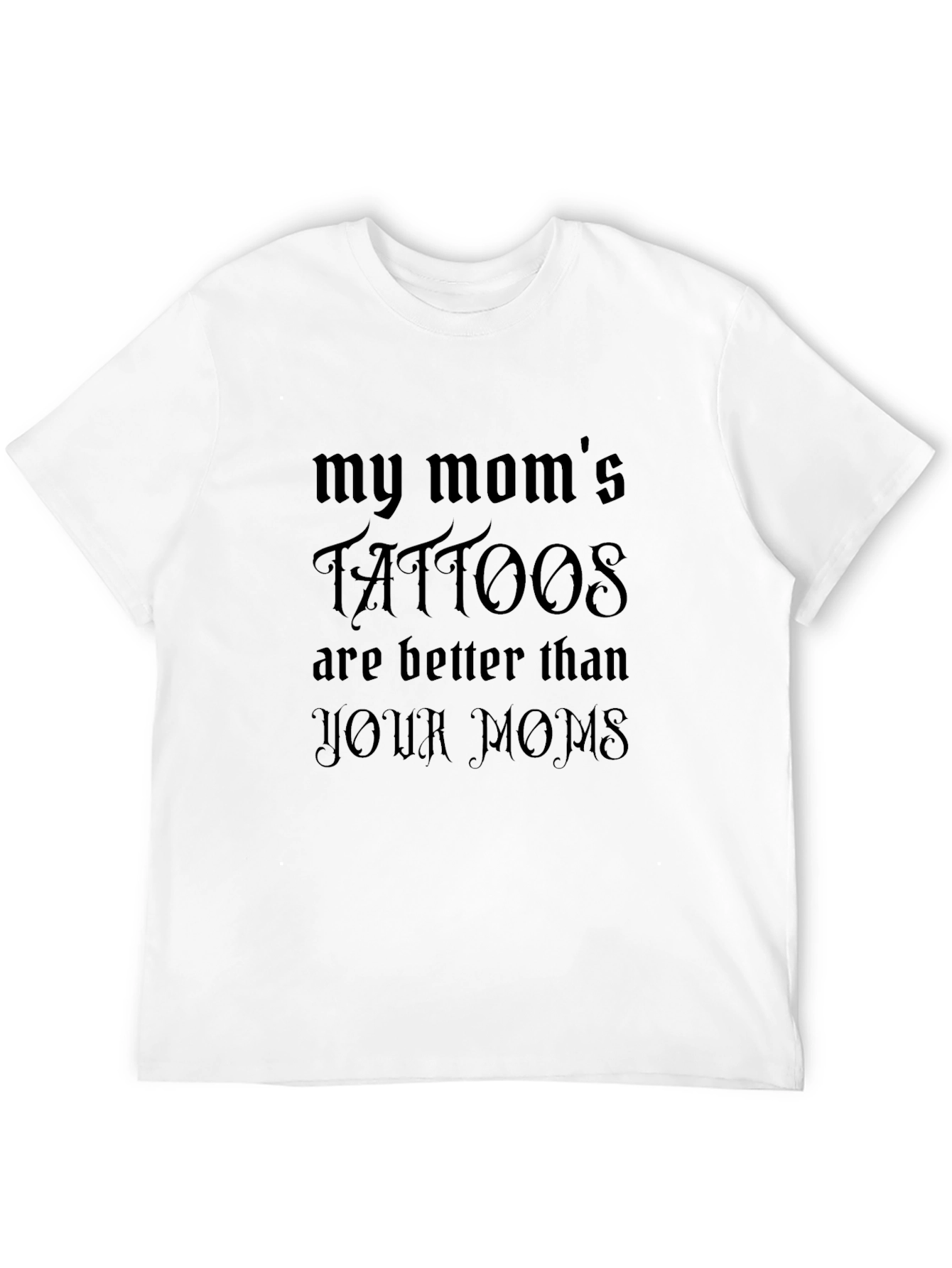 My Moms Tattoos are Better T-Shirt