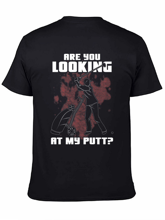 Funny Golf T-Shirt - Are You Looking At My Putt?