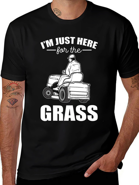 Im Just Here For The Grass - T-Shirt