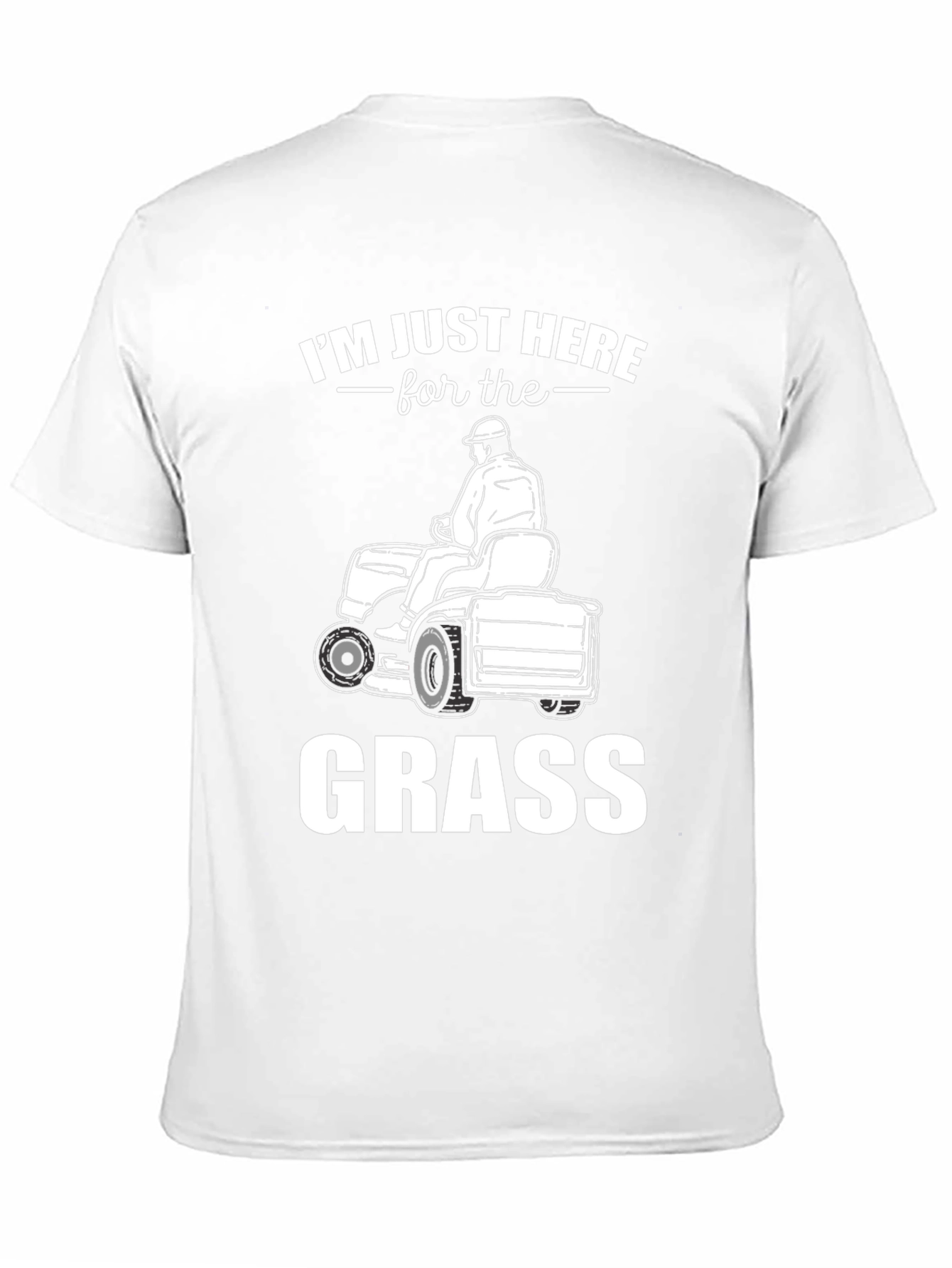 Im Just Here For The Grass - T-Shirt
