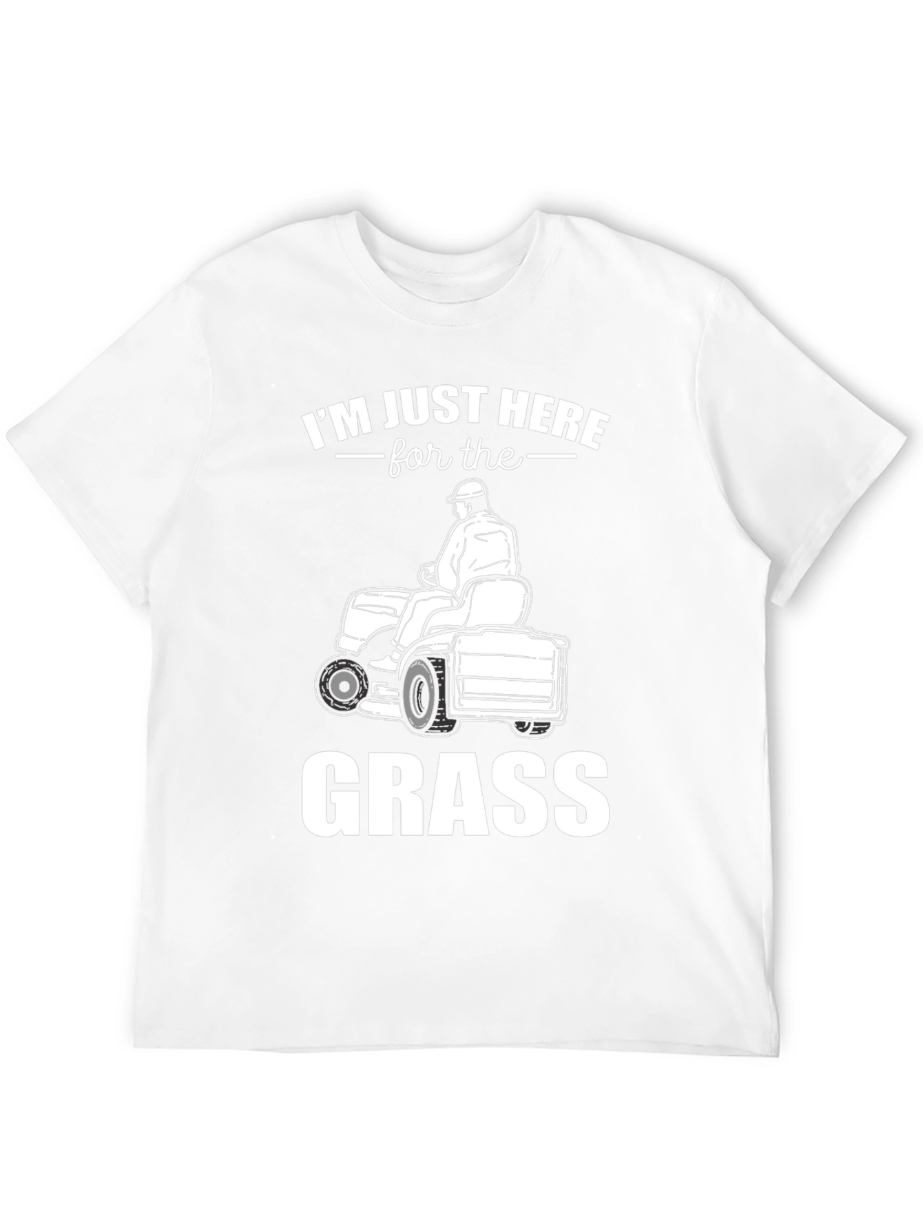 Im Just Here For The Grass - T-Shirt