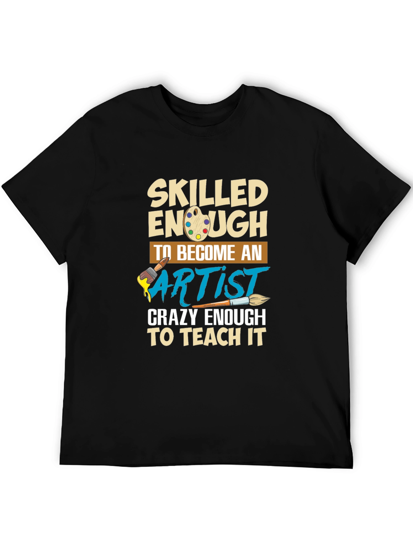 Skilled Enough to Become Artist T-Shirt