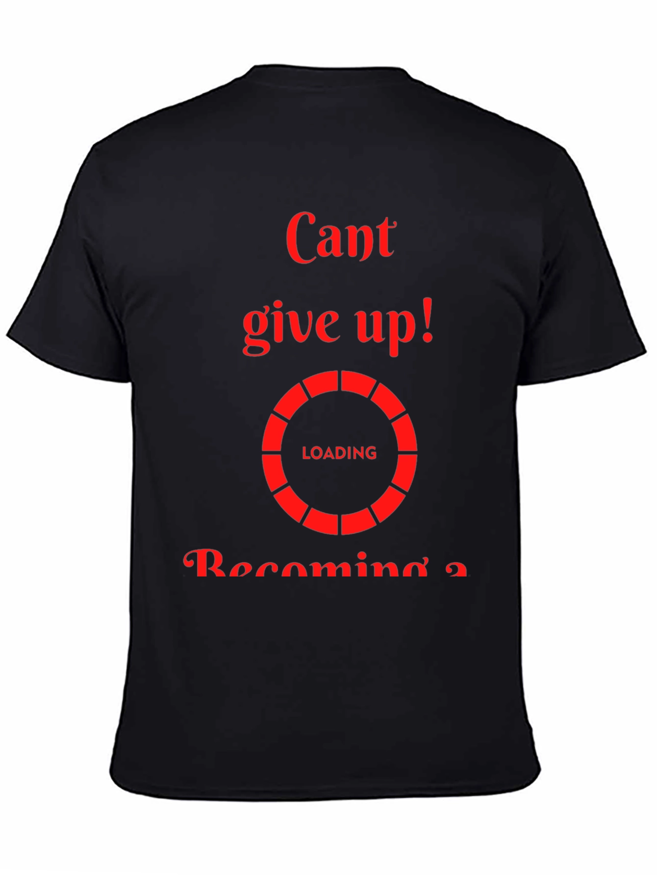 Cant Give Up Loading T-Shirt - Motivational Tee