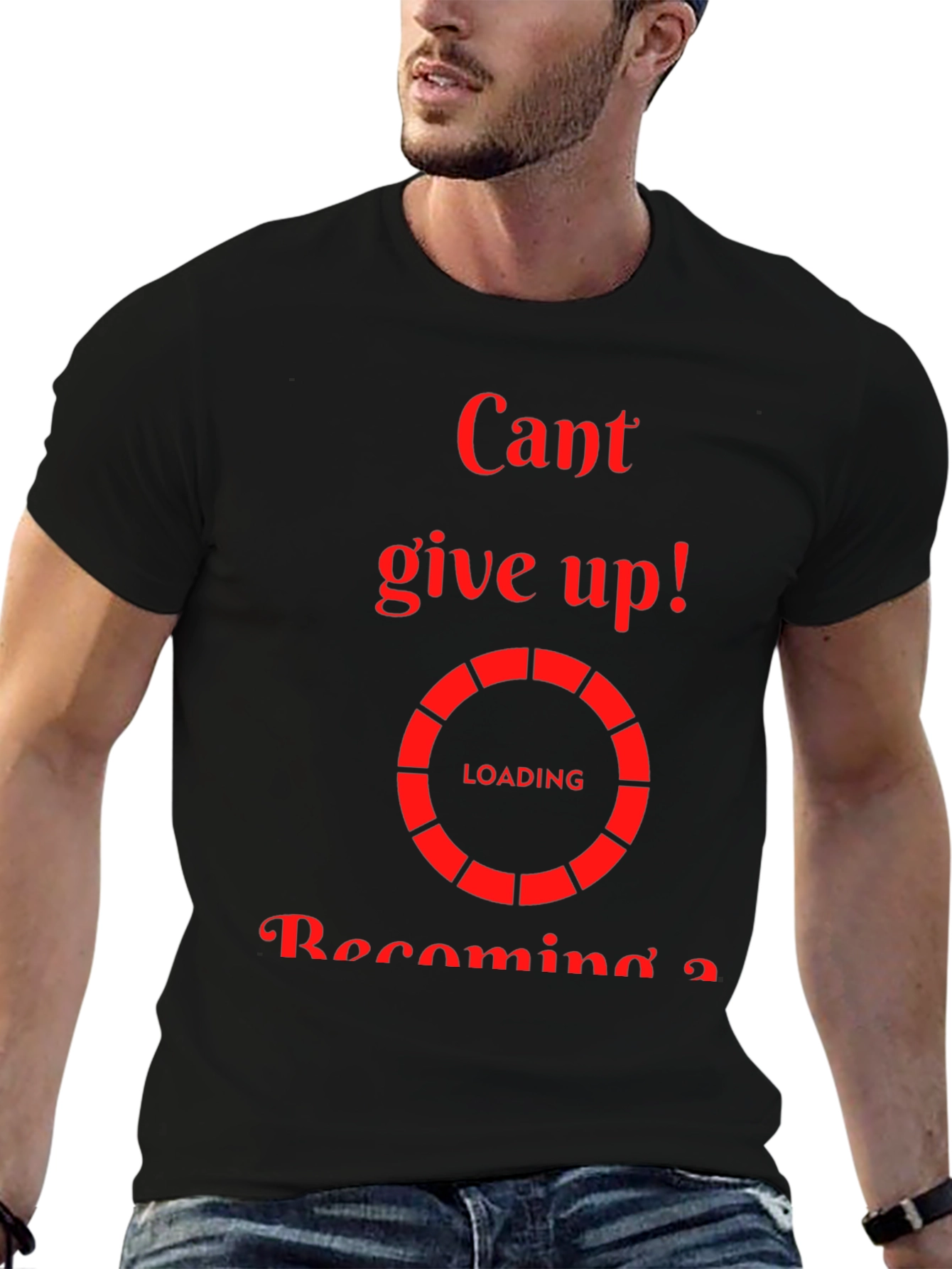 Cant Give Up Loading T-Shirt - Motivational Tee