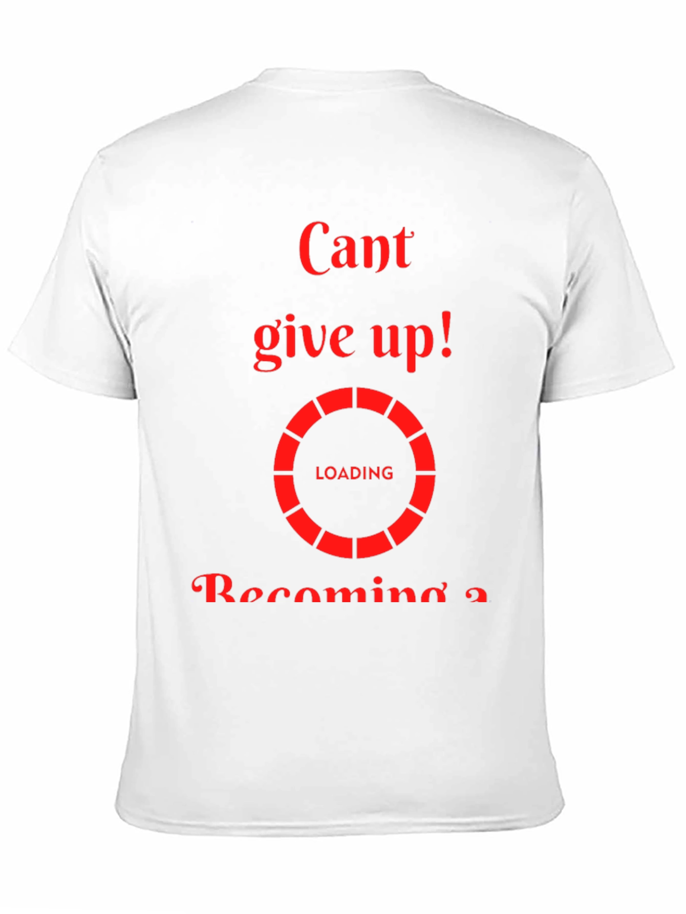Cant Give Up Loading T-Shirt - Motivational Tee