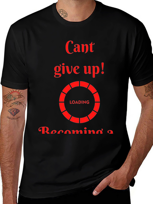 Cant Give Up Loading T-Shirt - Motivational Tee