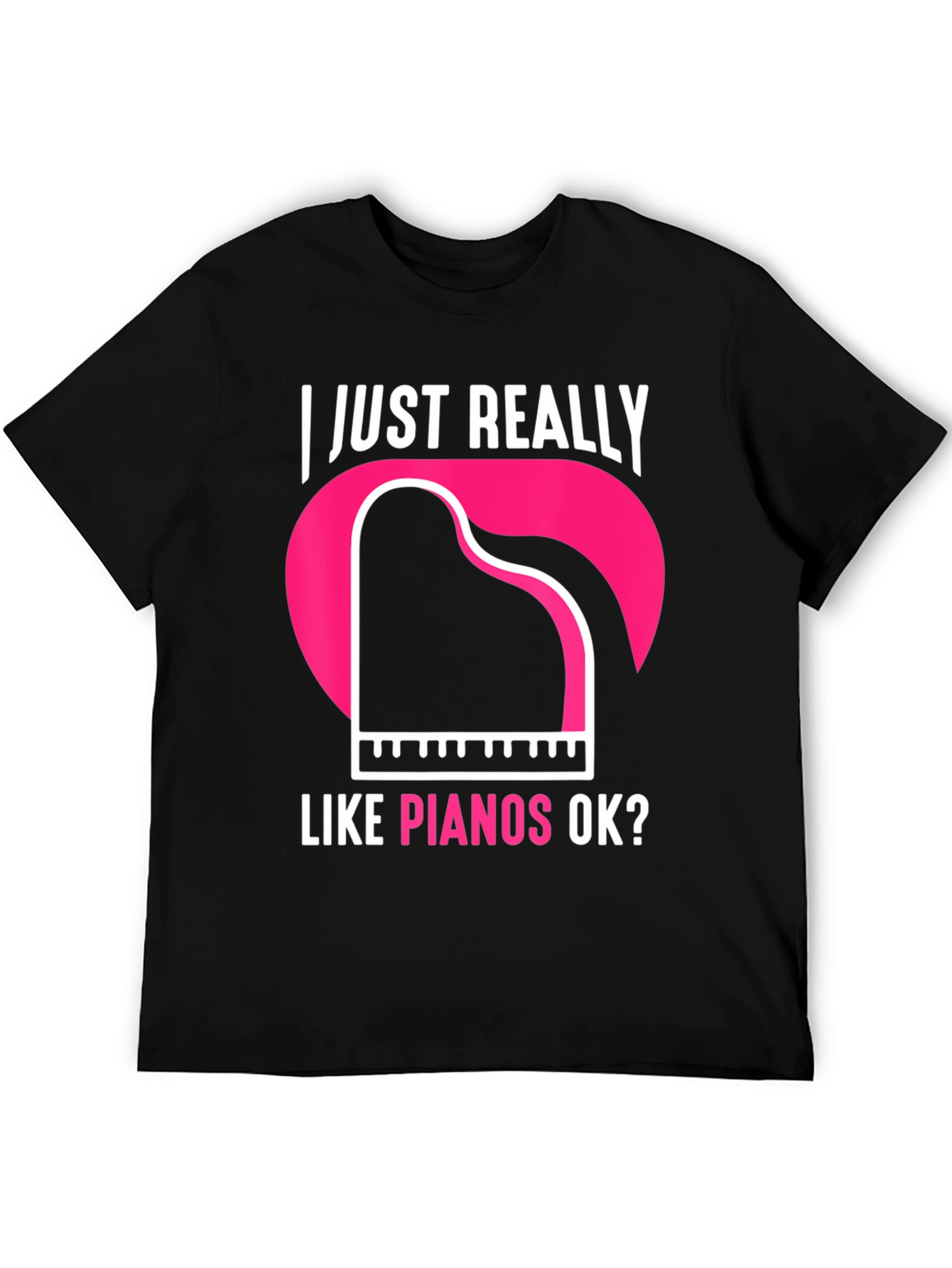 I Just Really Like Pianos Ok? T-Shirt
