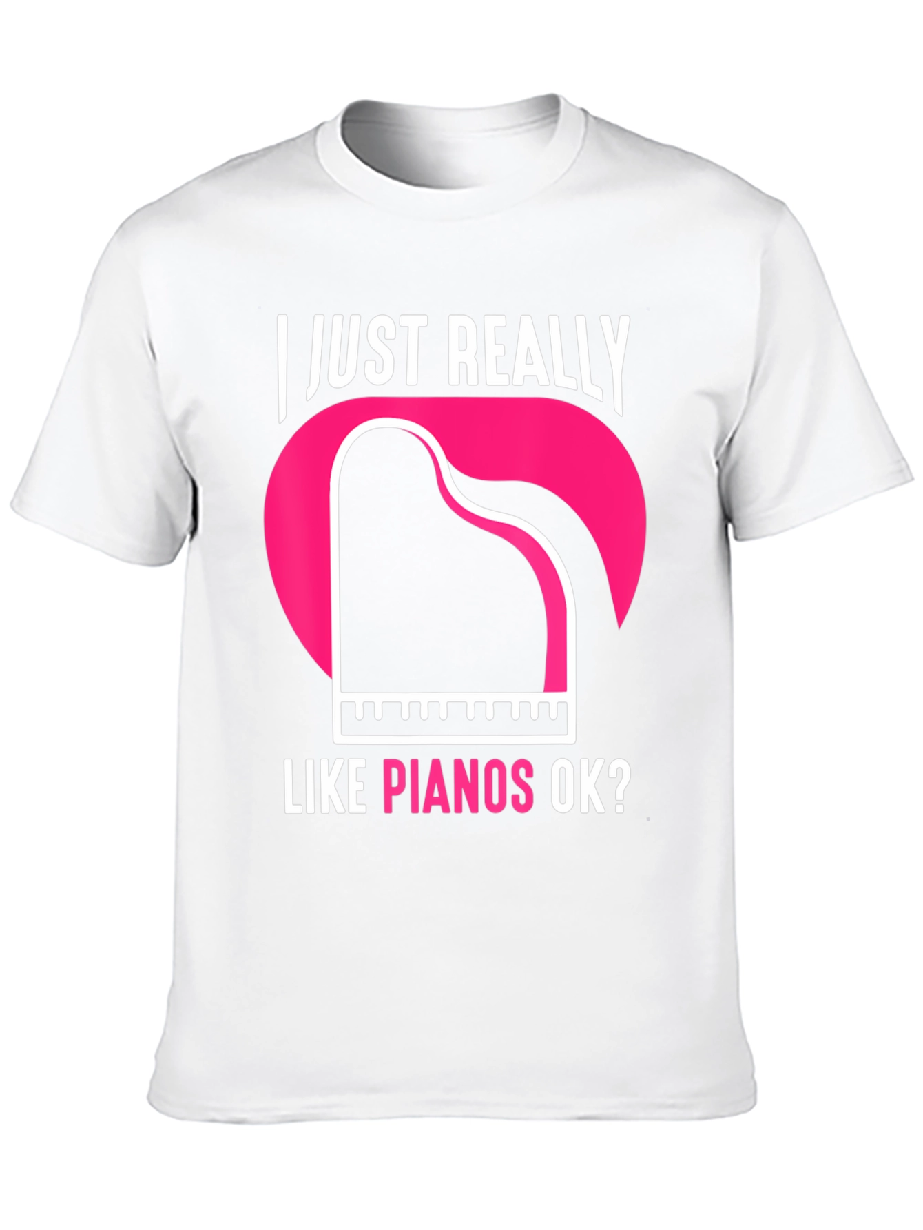 I Just Really Like Pianos Ok? T-Shirt
