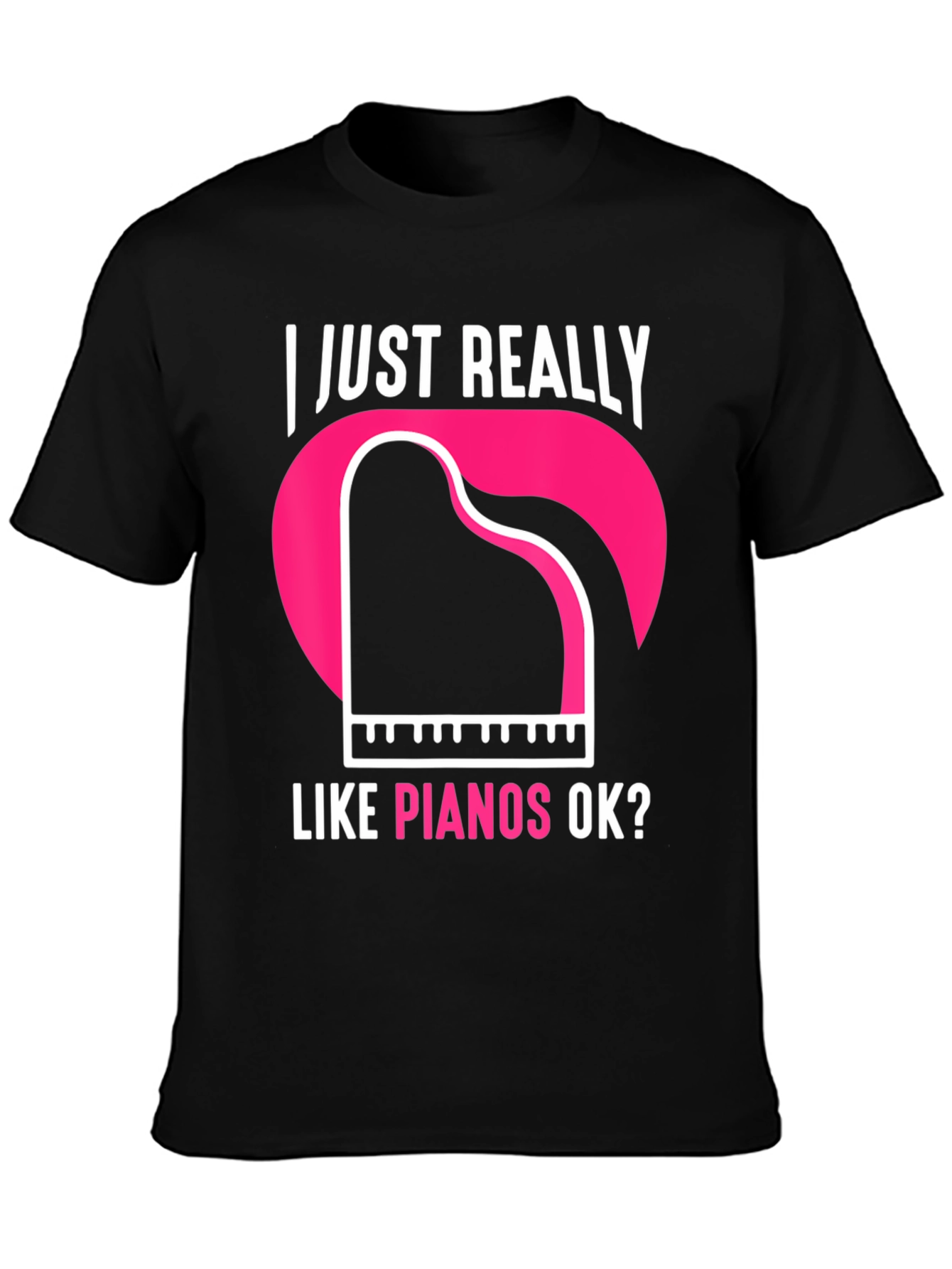 I Just Really Like Pianos Ok? T-Shirt