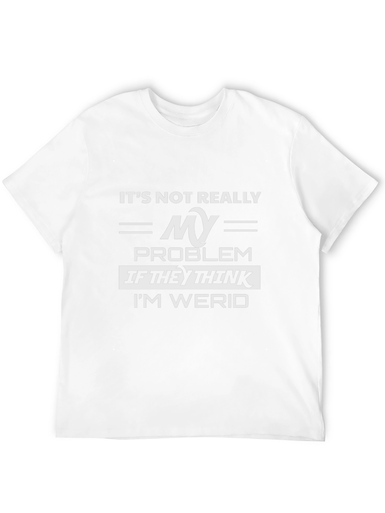Its Not Really My Problem Funny Graphic Tee
