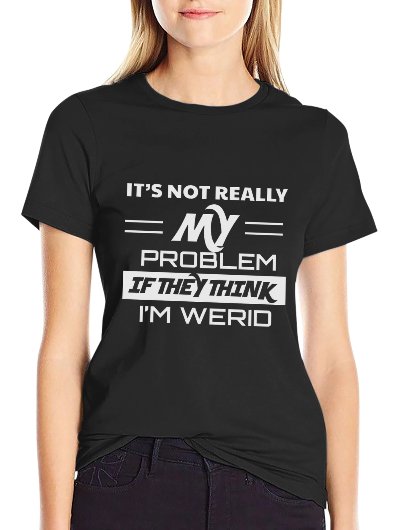 Its Not Really My Problem Funny Graphic Tee