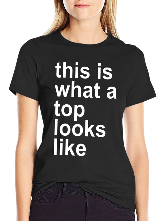 This Is What A Top Looks Like T-Shirt