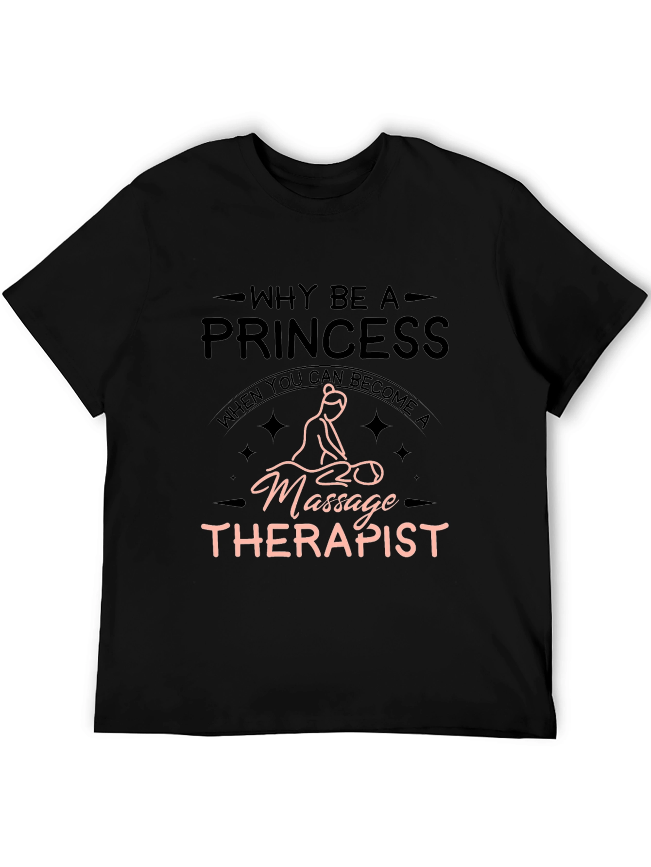 Massage Therapist T-Shirt - Why Be A Princess?