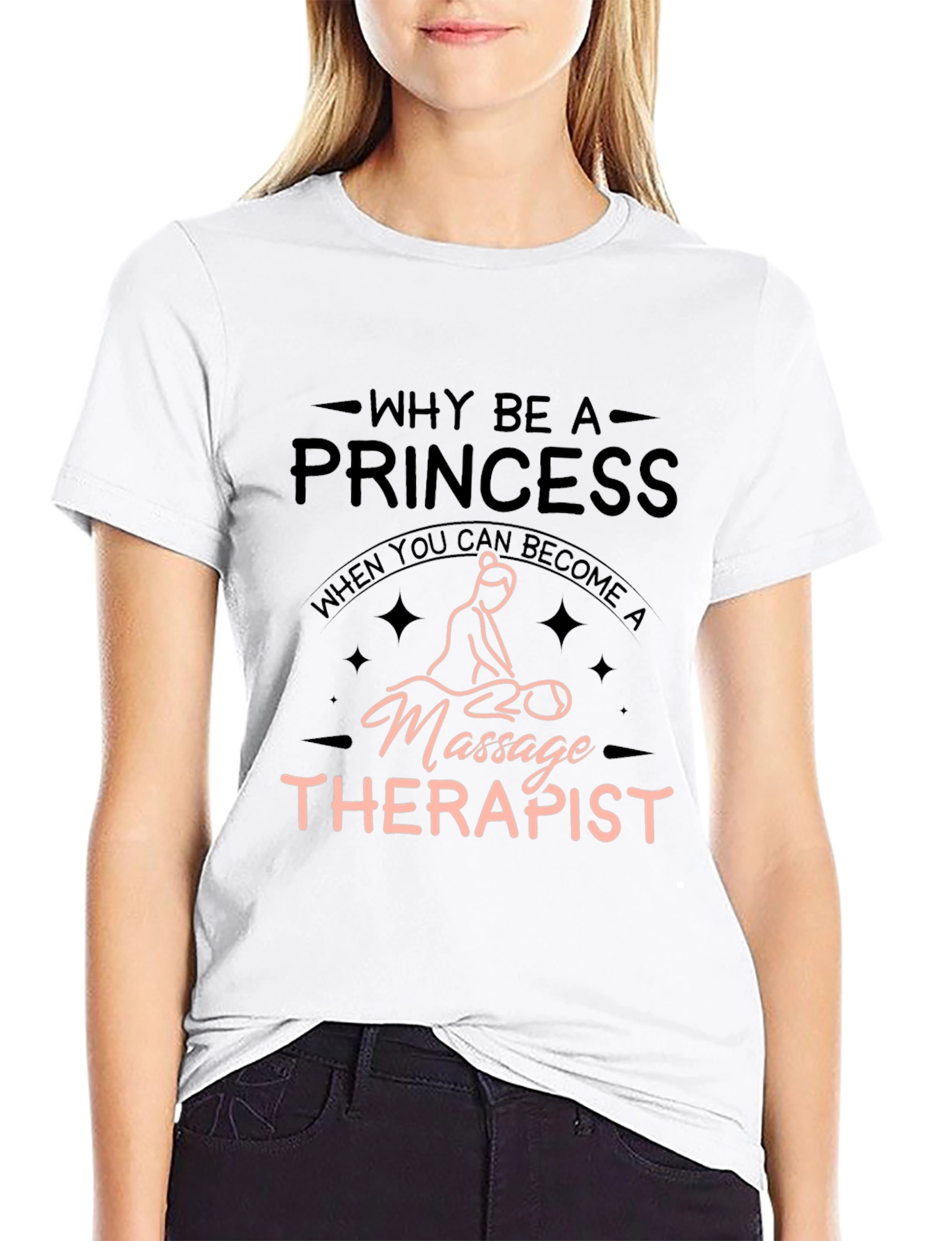 Massage Therapist T-Shirt - Why Be A Princess?