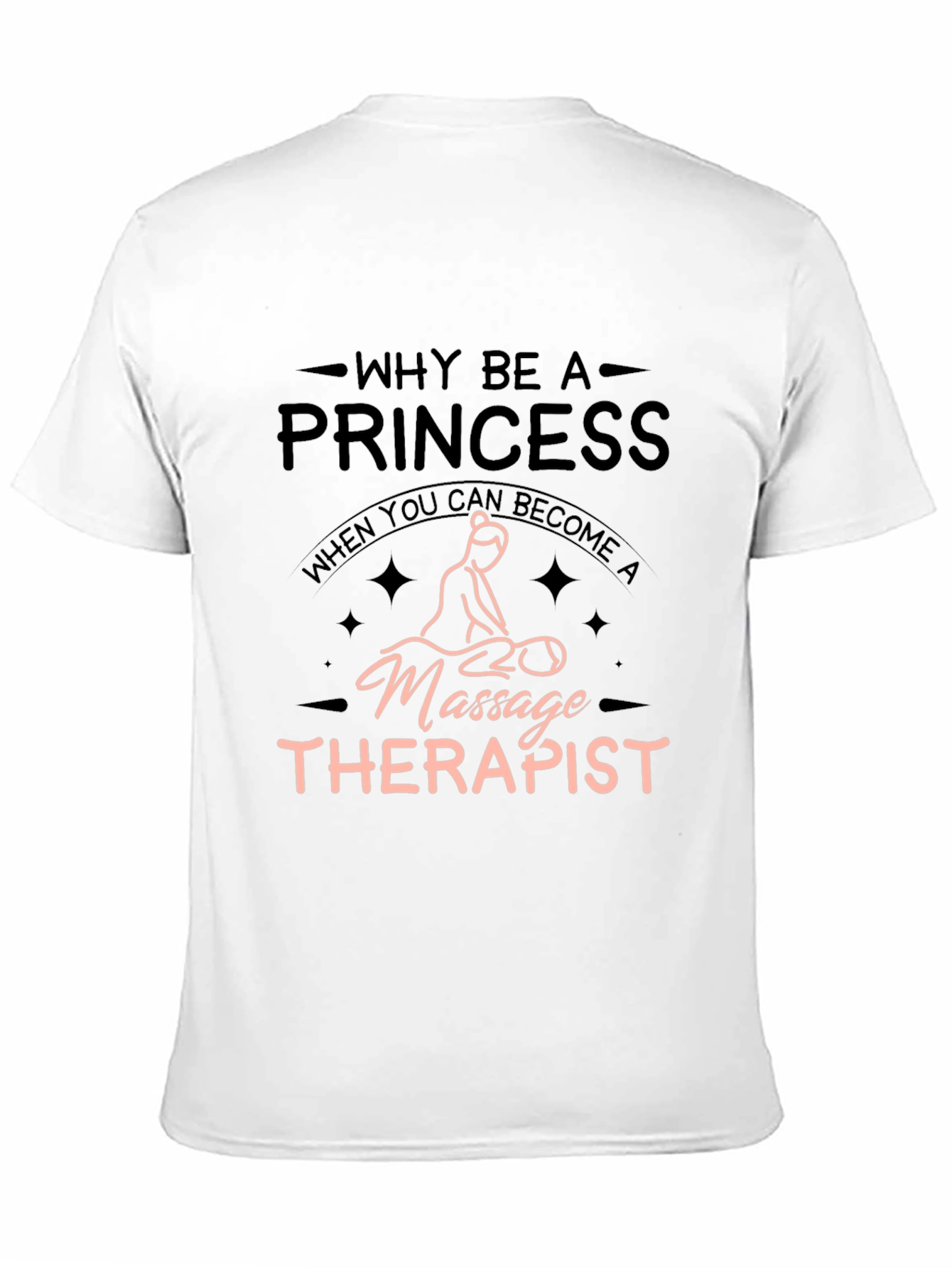 Massage Therapist T-Shirt - Why Be A Princess?