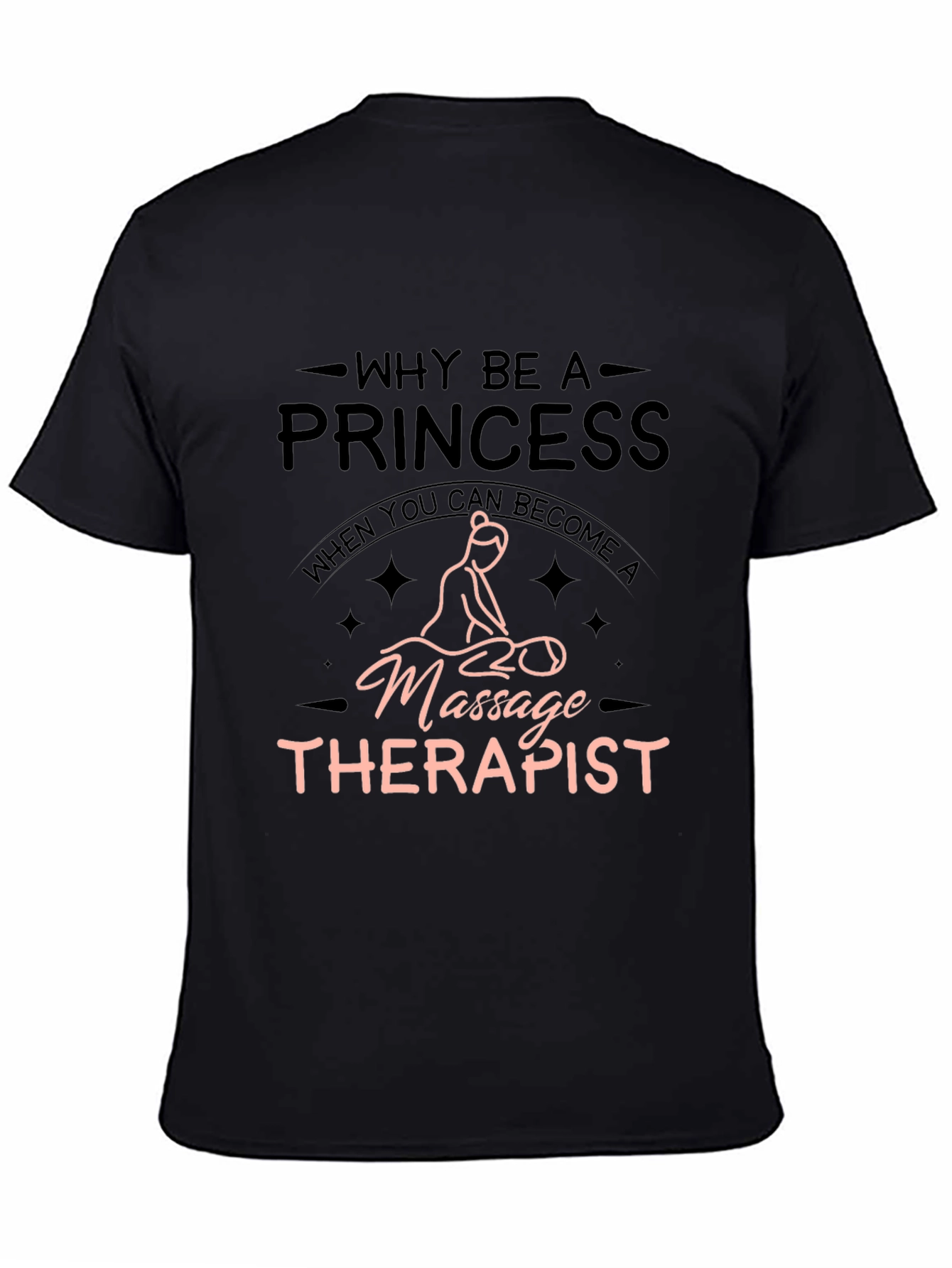 Massage Therapist T-Shirt - Why Be A Princess?