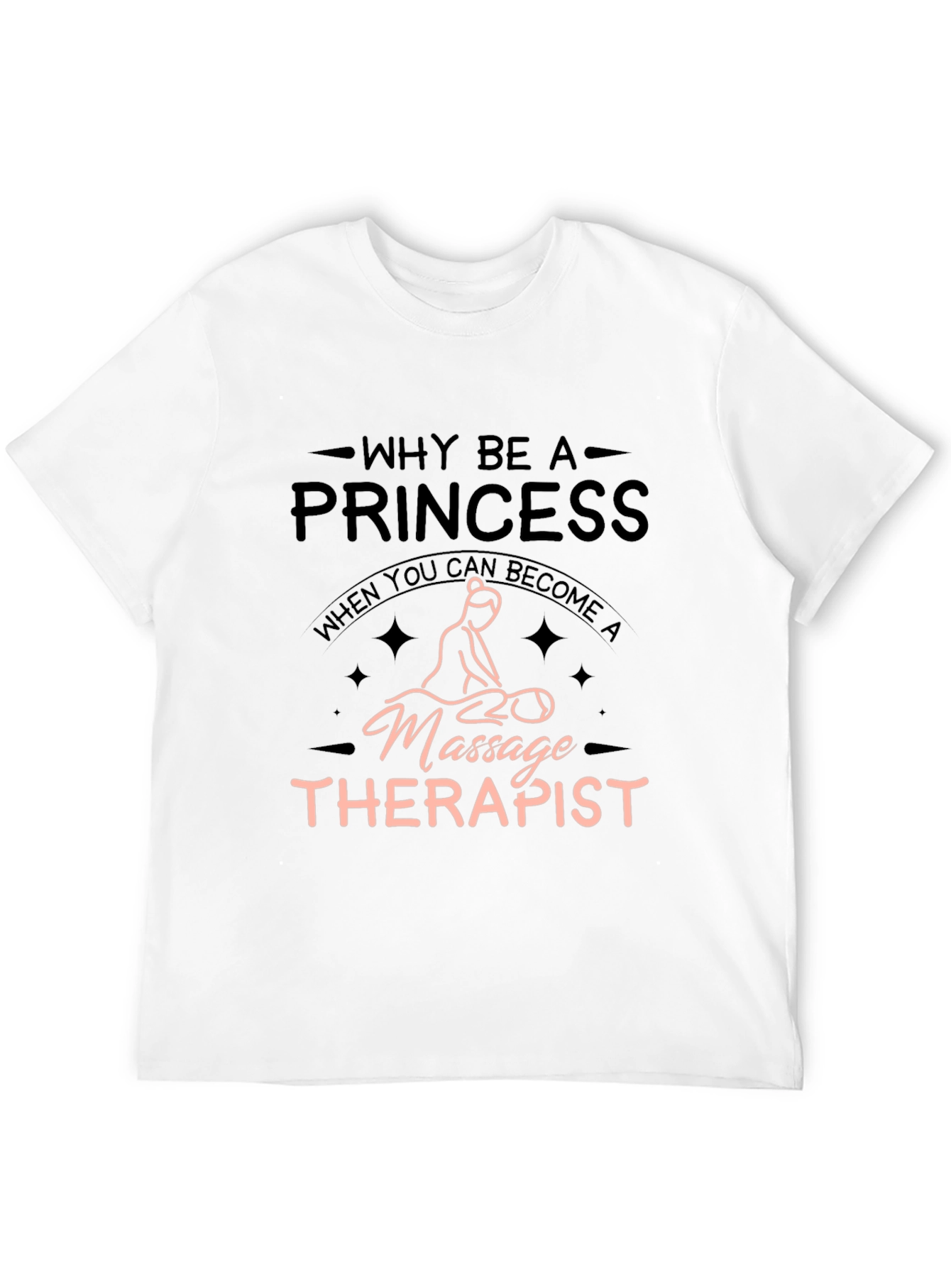 Massage Therapist T-Shirt - Why Be A Princess?