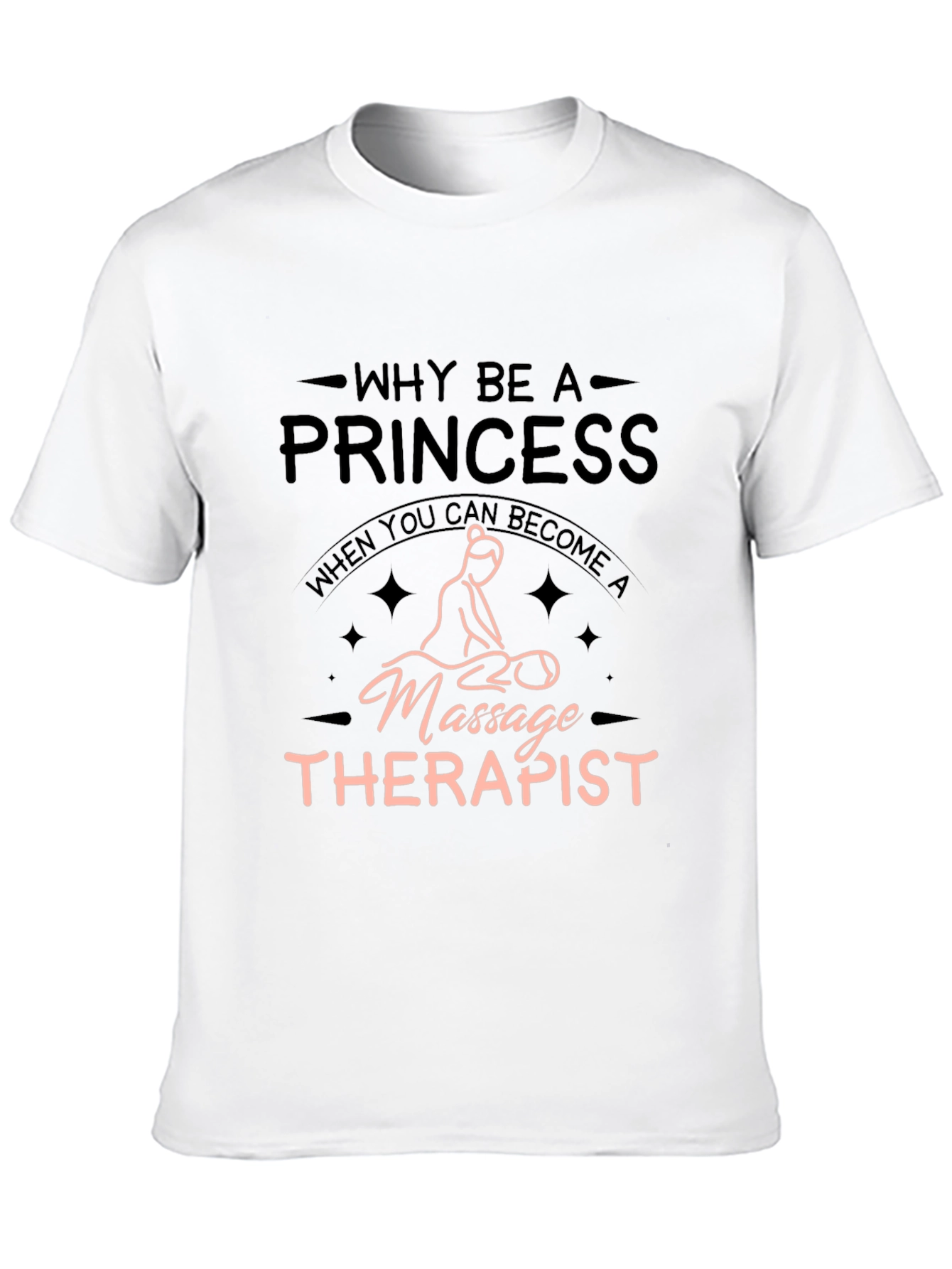Massage Therapist T-Shirt - Why Be A Princess?