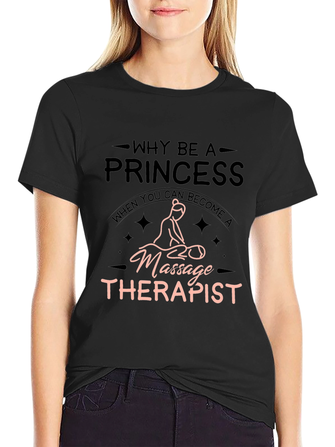 Massage Therapist T-Shirt - Why Be A Princess?