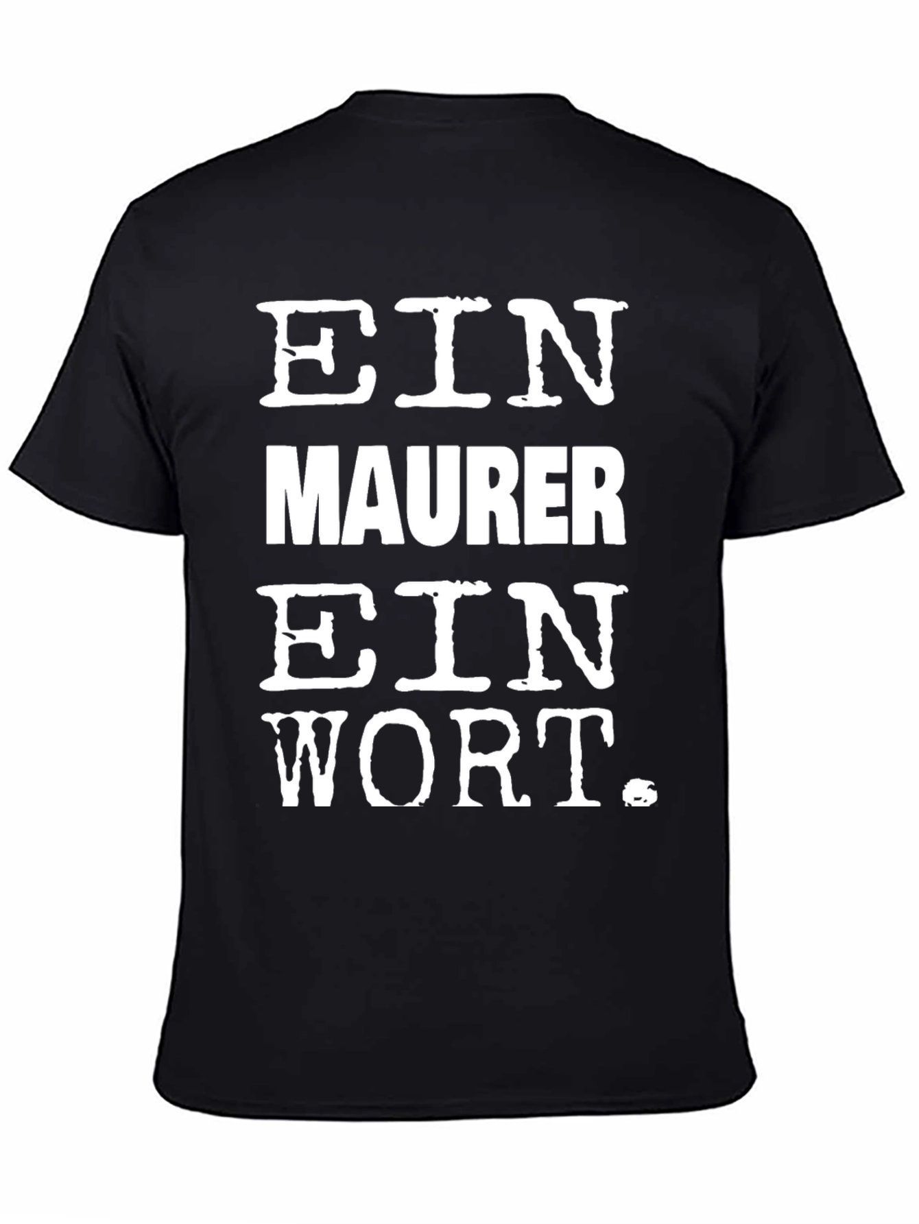 Ein Maurer Ein Wort Black T-Shirt