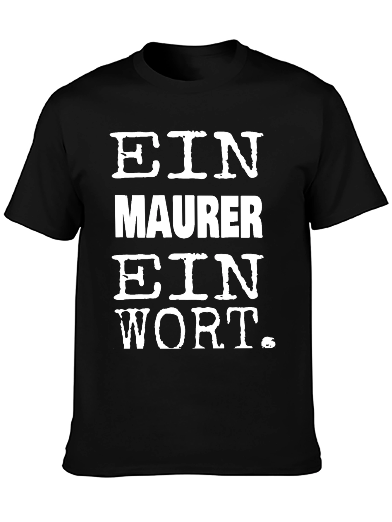 Ein Maurer Ein Wort Black T-Shirt