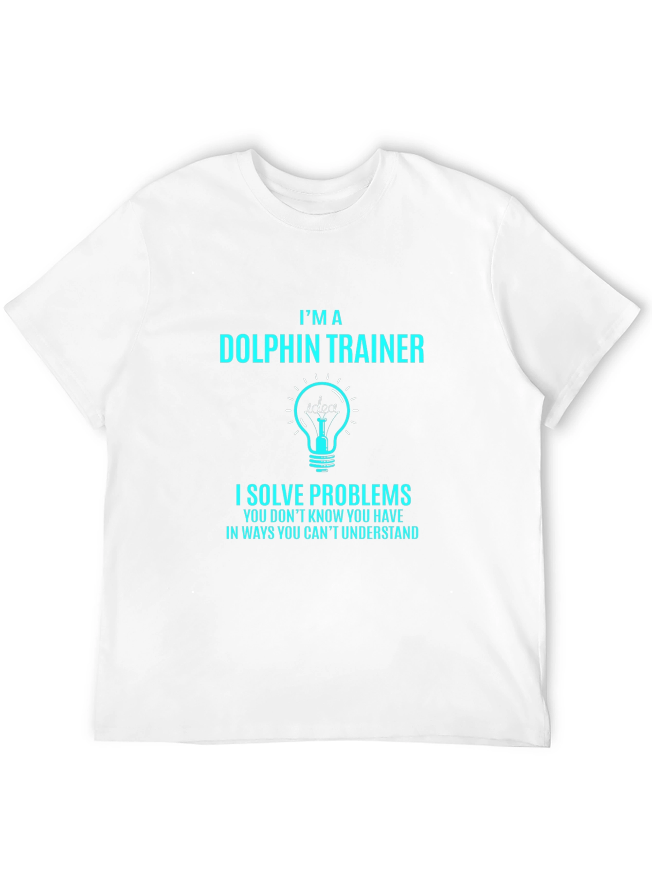 Im a Dolphin Trainer T-Shirt - Problem Solver Tee