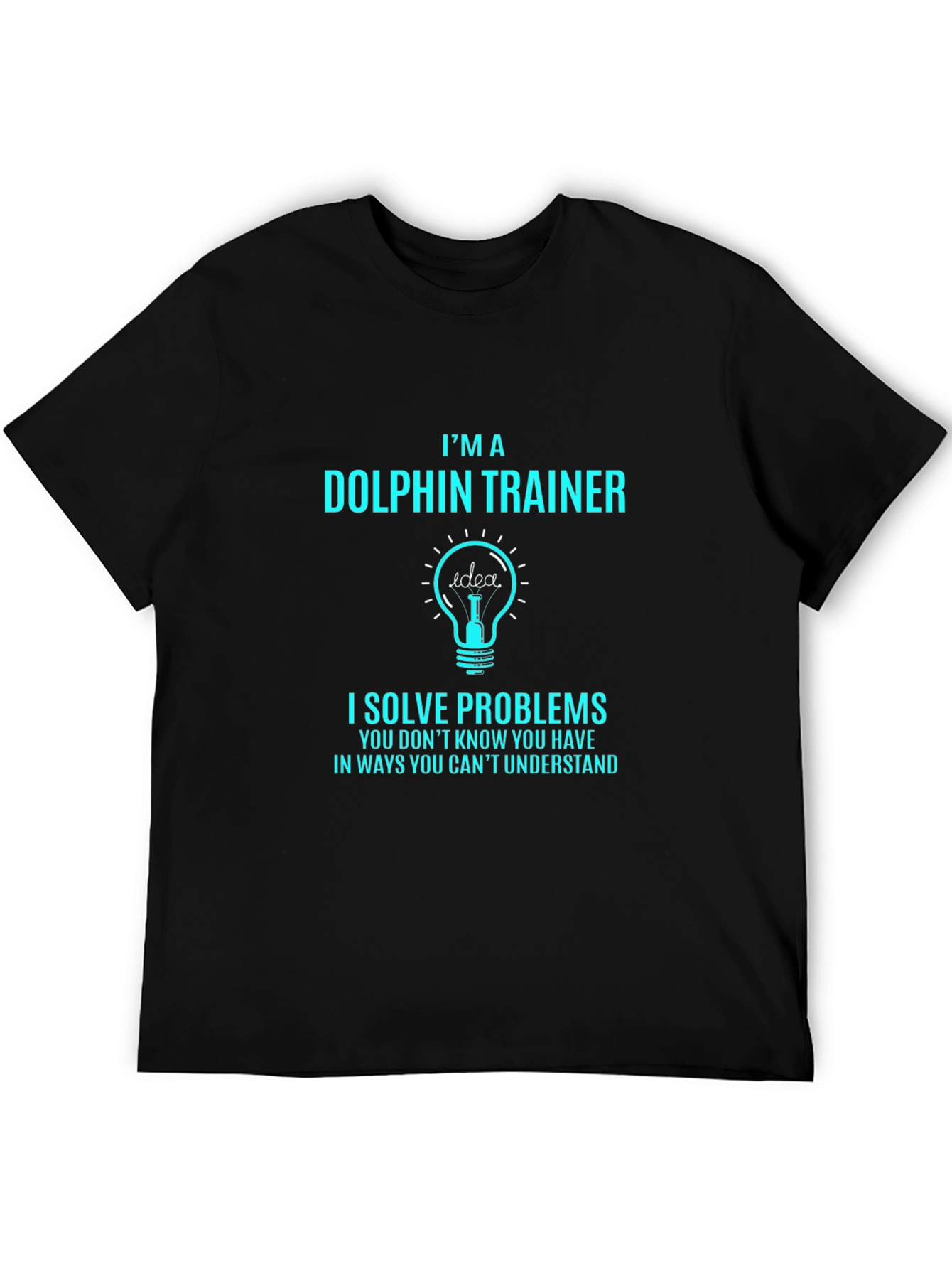 Im a Dolphin Trainer T-Shirt - Problem Solver Tee